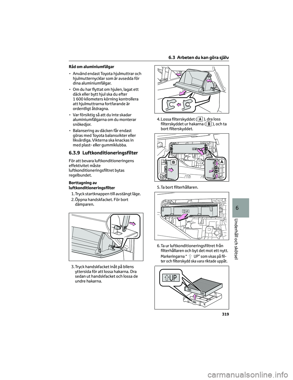 TOYOTA COROLLA CROSS 2023  Bruksanvisningar (in Swedish) Råd om aluminiumfälgar
• Använd endast Toyota hjulmuttrar ochhjulmutternycklar som är avsedda för
dina aluminiumfälgar.
• Om du har flyttat om hjulen, lagat ett däck eller bytt hjul ska du 