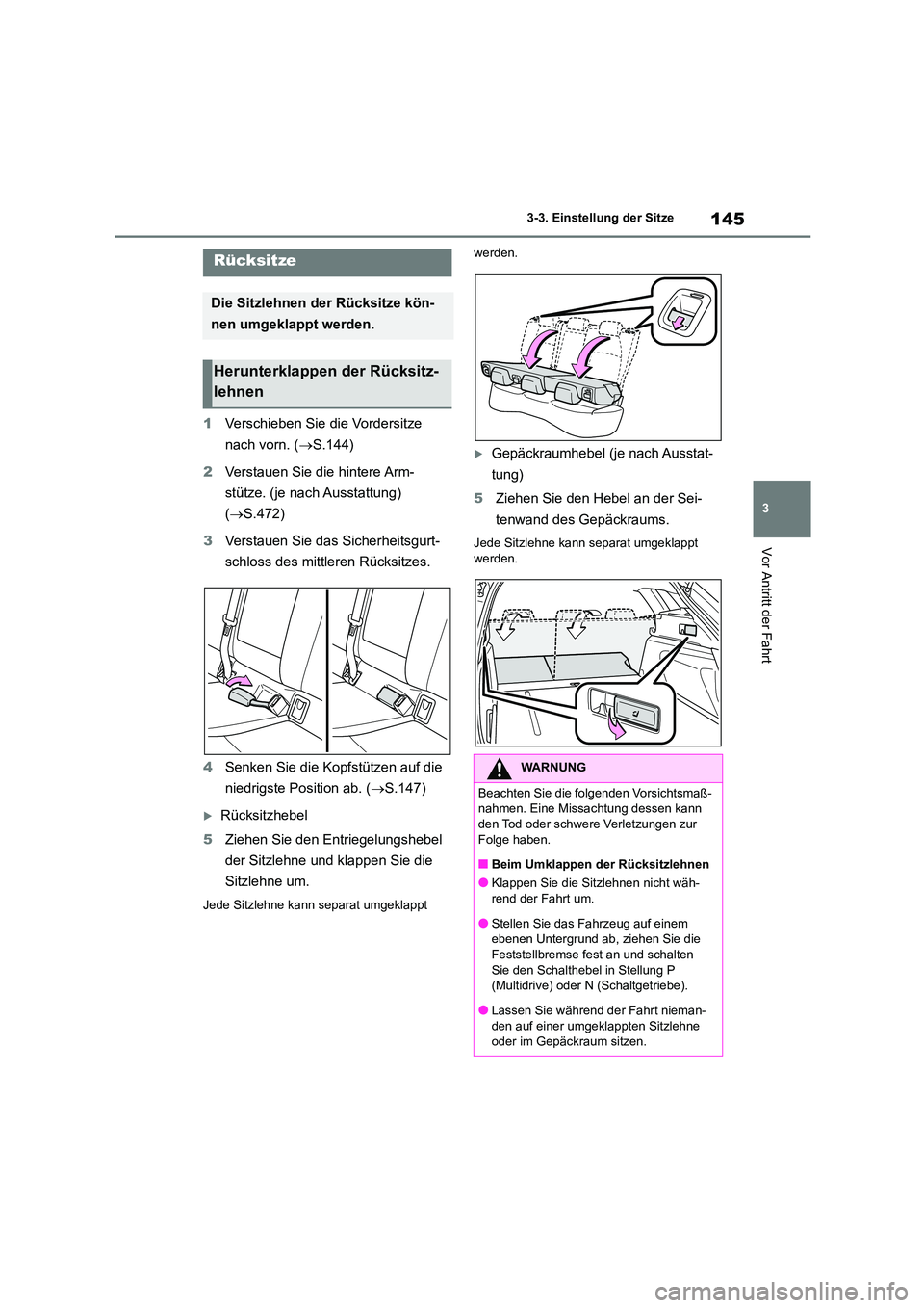 TOYOTA COROLLA HATCHBACK 2023 Betriebsanleitungen (in German) 145
3
3-3. Einstellung der Sitze
Vor Antritt der Fahrt
1 Verschieben Sie die Vordersitze
nach vorn. ( S.144)
2 Verstauen Sie die hintere Arm-
stütze. (je nach Ausstattung)
( S.472)
3 Ver TOYOTA COROLLA HATCHBACK 2023 Betriebsanleitungen (in German) 145
3
3-3. Einstellung der Sitze
Vor Antritt der Fahrt
1 Verschieben Sie die Vordersitze
nach vorn. ( S.144)
2 Verstauen Sie die hintere Arm-
stütze. (je nach Ausstattung)
( S.472)
3 Ver
