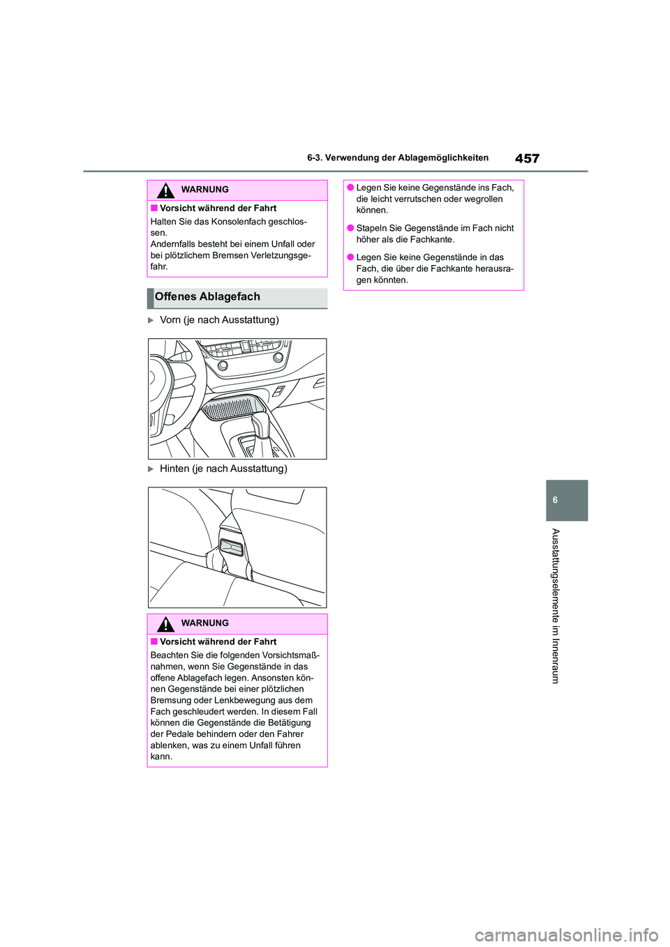 TOYOTA COROLLA HATCHBACK 2023 Betriebsanleitungen (in German) 457
6
6-3. Verwendung der Ablagemöglichkeiten
Ausstattungselemente im Innenraum
Vorn (je nach Ausstattung)
Hinten (je nach Ausstattung)
WARNUNG
■Vorsicht während der Fahrt
Halten Sie das K TOYOTA COROLLA HATCHBACK 2023 Betriebsanleitungen (in German) 457
6
6-3. Verwendung der Ablagemöglichkeiten
Ausstattungselemente im Innenraum
Vorn (je nach Ausstattung)
Hinten (je nach Ausstattung)
WARNUNG
■Vorsicht während der Fahrt
Halten Sie das K