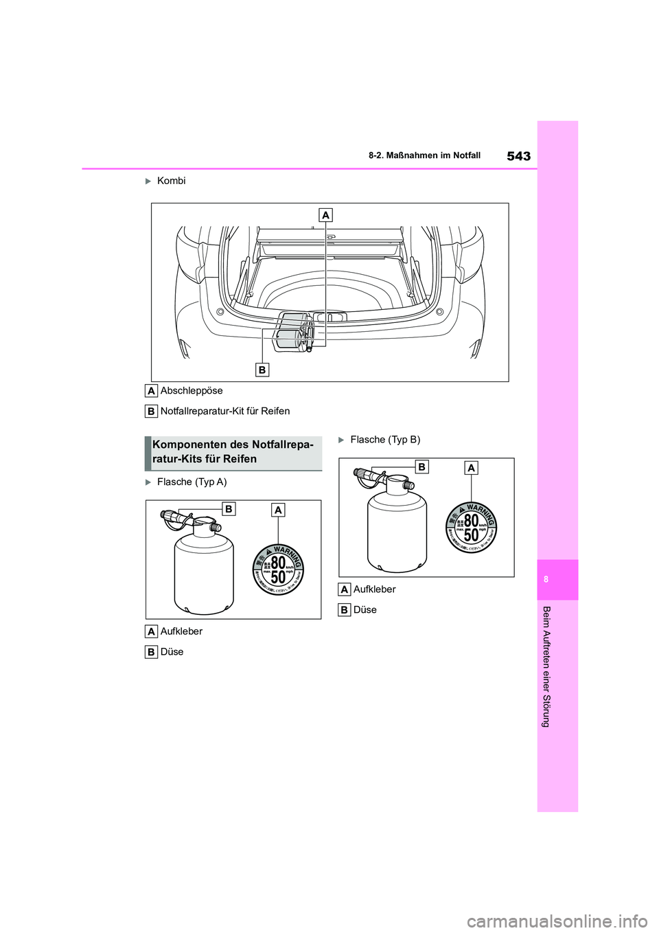 TOYOTA COROLLA HATCHBACK 2023  Betriebsanleitungen (in German) 543
8 
8-2. Maßnahmen im Notfall
Beim Auftreten einer Störung
Kombi 
Abschleppöse 
Notfallreparatur-Kit für Reifen
Flasche (Typ A) 
Aufkleber 
Düse
Flasche (Typ B) 
Aufkleber 
Düse
Komp