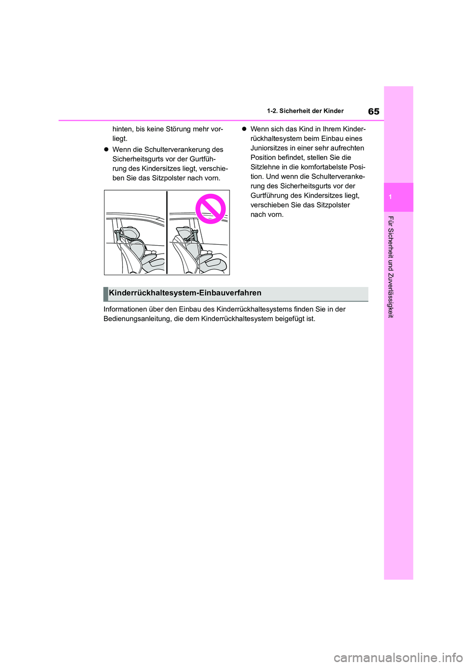 TOYOTA COROLLA HATCHBACK 2023  Betriebsanleitungen (in German) 65
1 
1-2. Sicherheit der Kinder
Für Sicherheit und Zuverlässigkeit
hinten, bis keine Störung mehr vor- 
liegt. 
 Wenn die Schulterverankerung des  
Sicherheitsgurts vor der Gurtfüh-
rung des K