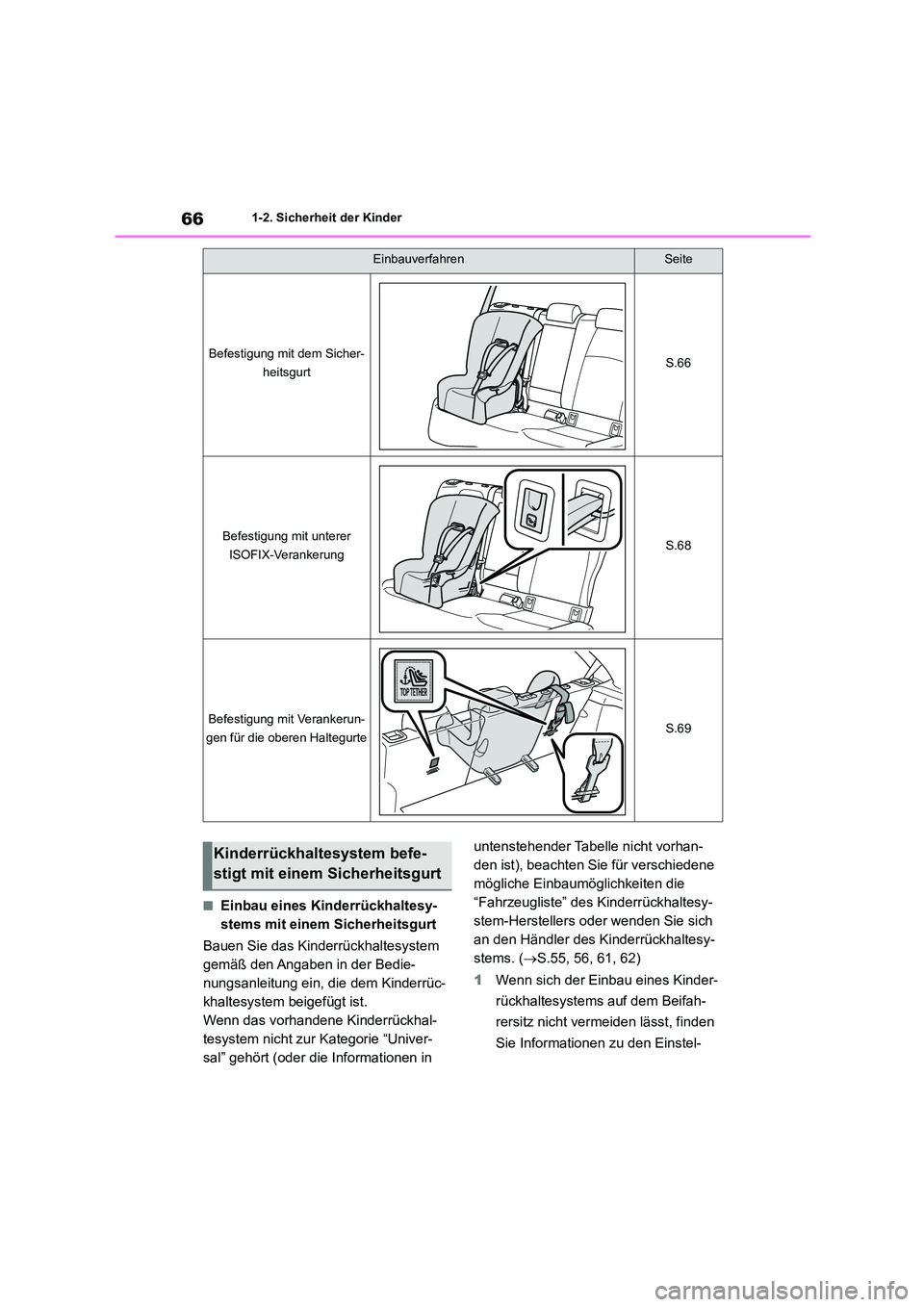TOYOTA COROLLA HATCHBACK 2023  Betriebsanleitungen (in German) 661-2. Sicherheit der Kinder
■Einbau eines Kinderrückhaltesy- 
stems mit einem Sicherheitsgurt 
Bauen Sie das Kinderrückhaltesystem  
gemäß den Angaben in der Bedie-
nungsanleitung ein, die dem 