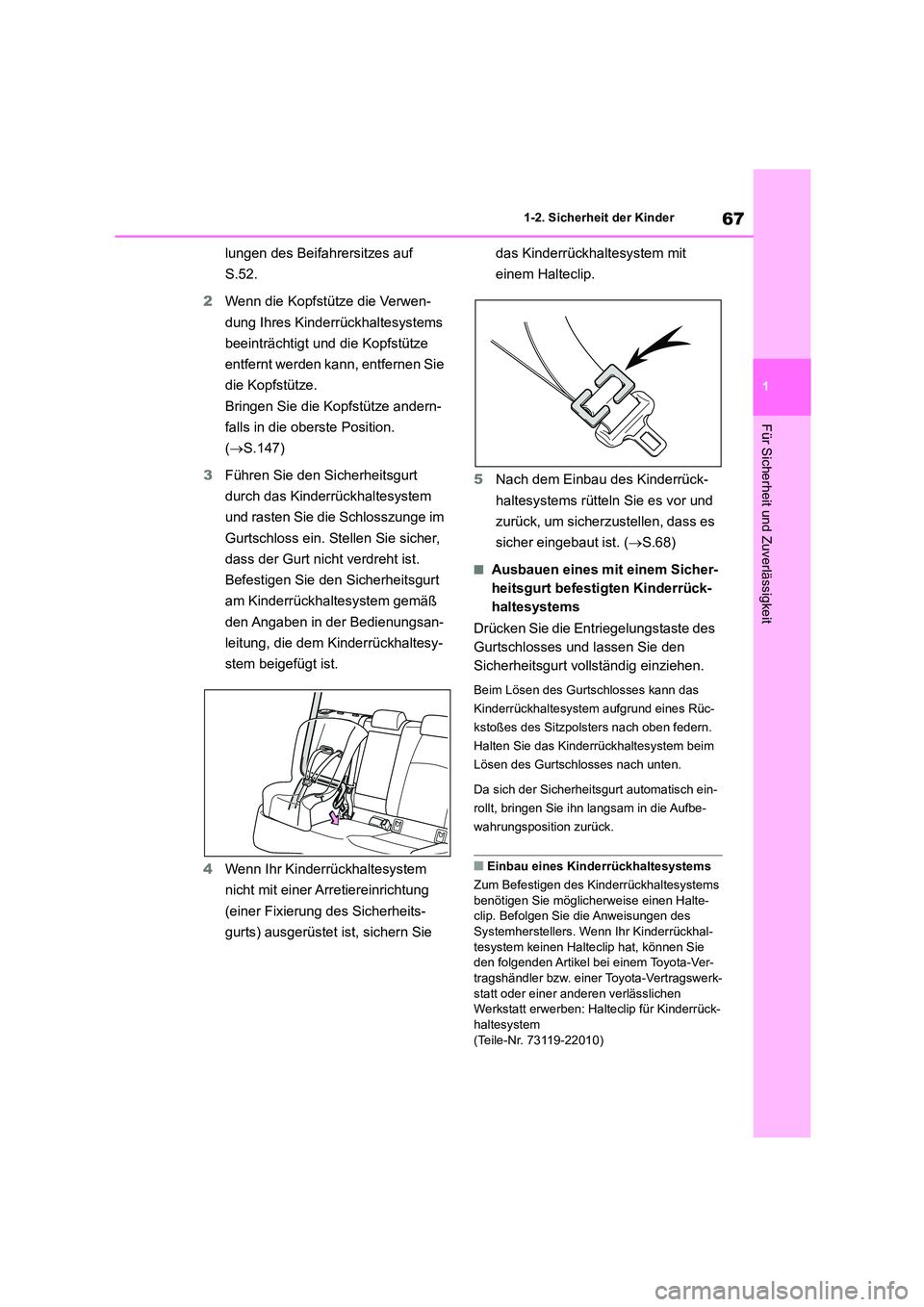 TOYOTA COROLLA HATCHBACK 2023  Betriebsanleitungen (in German) 67
1 
1-2. Sicherheit der Kinder
Für Sicherheit und Zuverlässigkeit
lungen des Beifahrersitzes auf  
S.52. 
2 Wenn die Kopfstütze die Verwen- 
dung Ihres Kinderrückhaltesystems 
beeinträchtigt un