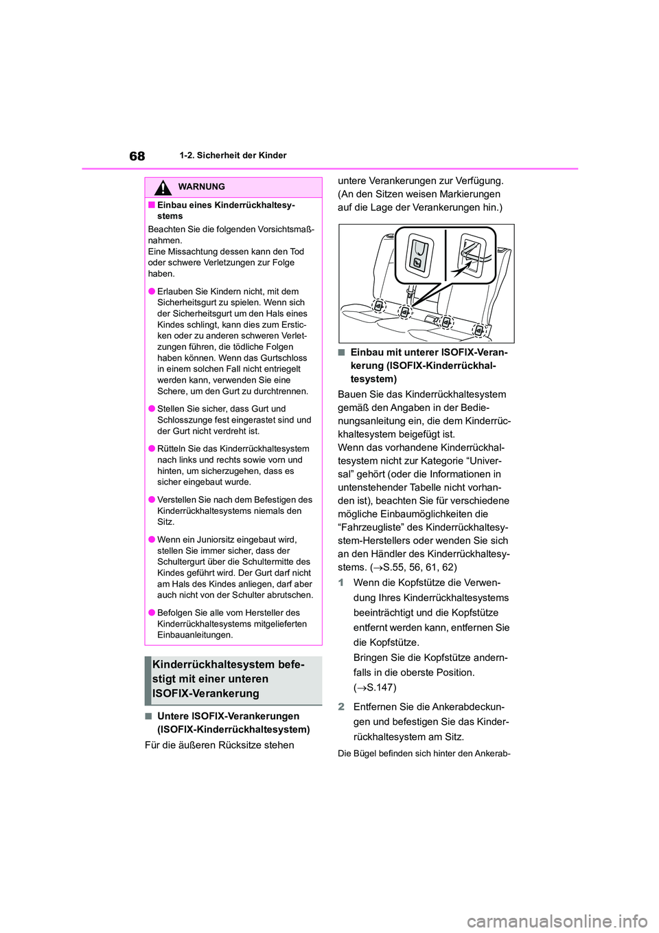 TOYOTA COROLLA HATCHBACK 2023  Betriebsanleitungen (in German) 681-2. Sicherheit der Kinder
■Untere ISOFIX-Verankerungen  
(ISOFIX-Kinderrückhaltesystem) 
Für die äußeren Rücksitze stehen  
untere Verankerungen zur Verfügung.  
(An den Sitzen weisen Marki