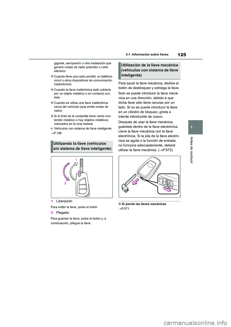 TOYOTA COROLLA HATCHBACK 2023 Manual del propietario (in Spanish) 125
3
3-1. Información sobre llaves
Antes de conducir
gigante, aeropuerto u otra instalación que genere ondas de radio potentes o ruido
eléctrico
●Cuando lleve una radio portátil, un teléfo TOYOTA COROLLA HATCHBACK 2023 Manual del propietario (in Spanish) 125
3
3-1. Información sobre llaves
Antes de conducir
gigante, aeropuerto u otra instalación que genere ondas de radio potentes o ruido
eléctrico
●Cuando lleve una radio portátil, un teléfo