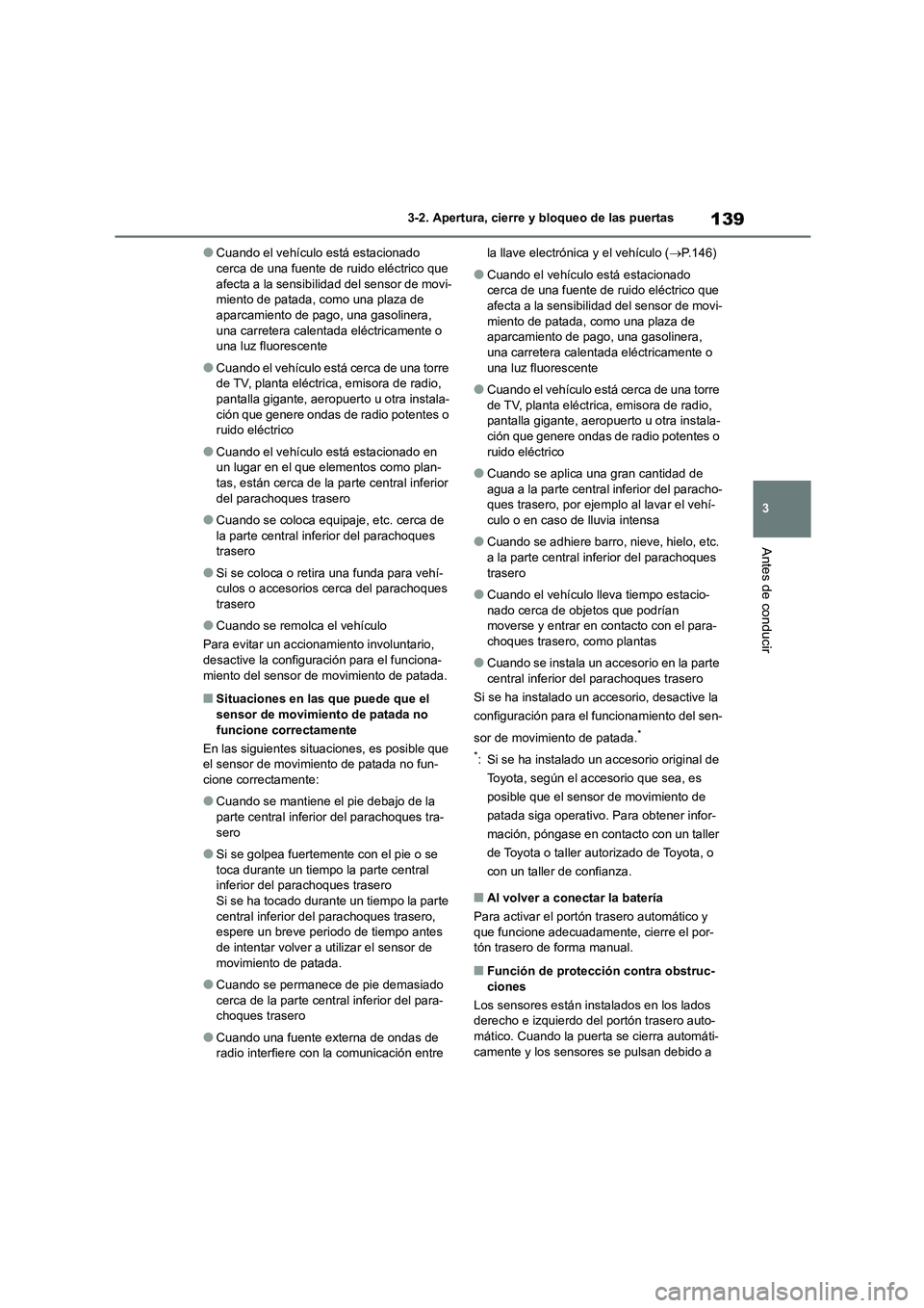 TOYOTA COROLLA HATCHBACK 2023 Manual del propietario (in Spanish) 139
3
3-2. Apertura, cierre y bloqueo de las puertas
Antes de conducir
●Cuando el vehículo está estacionado cerca de una fuente de ruido eléctrico que
afecta a la sensibilid ad del sensor de TOYOTA COROLLA HATCHBACK 2023 Manual del propietario (in Spanish) 139
3
3-2. Apertura, cierre y bloqueo de las puertas
Antes de conducir
●Cuando el vehículo está estacionado cerca de una fuente de ruido eléctrico que
afecta a la sensibilid ad del sensor de