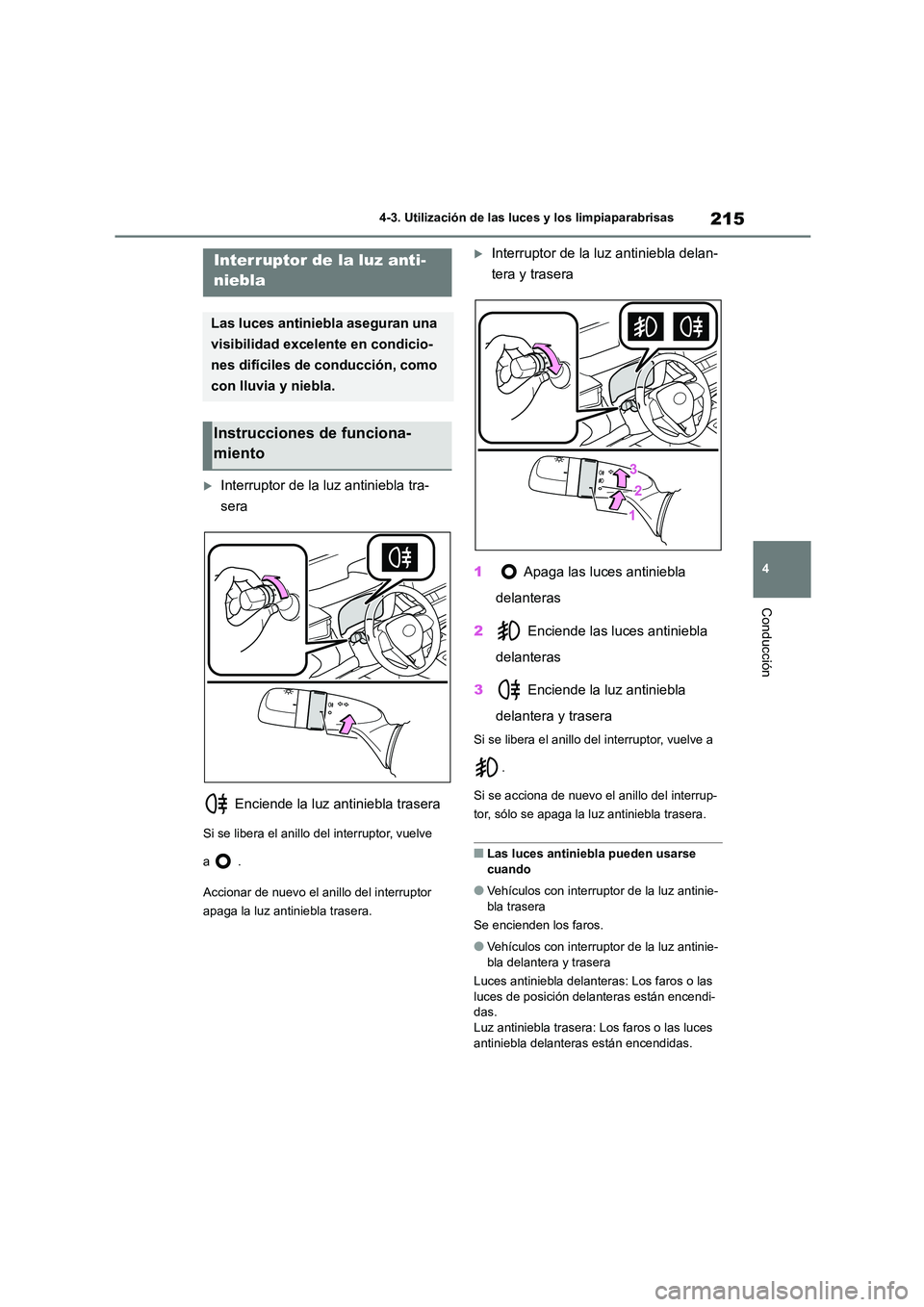 TOYOTA COROLLA HATCHBACK 2023 Manual del propietario (in Spanish) 215
4
4-3. Utilización de las luces y los limpiaparabrisas
Conducción
Interruptor de la luz antiniebla tra-
sera
Enciende la luz antiniebla trasera
Si se libera el anillo del interruptor, vue TOYOTA COROLLA HATCHBACK 2023 Manual del propietario (in Spanish) 215
4
4-3. Utilización de las luces y los limpiaparabrisas
Conducción
Interruptor de la luz antiniebla tra-
sera
Enciende la luz antiniebla trasera
Si se libera el anillo del interruptor, vue