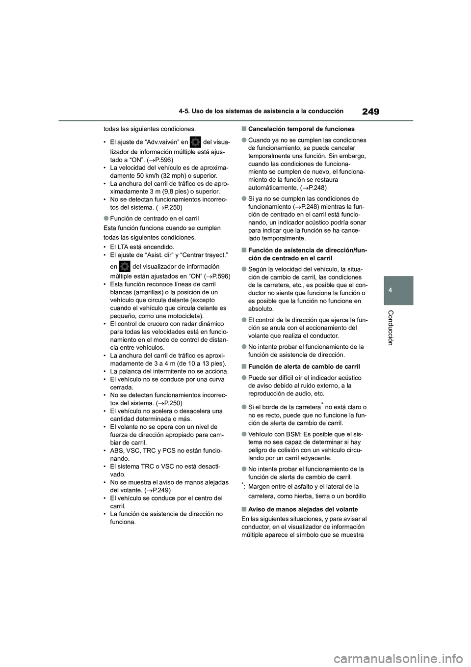 TOYOTA COROLLA HATCHBACK 2023 Manual del propietario (in Spanish) 249
4
4-5. Uso de los sistemas de asistencia a la conducción
Conducción
todas las siguientes condiciones.
• El ajuste de “Adv.vaivén” en del visua-
lizador de información múltiple est TOYOTA COROLLA HATCHBACK 2023 Manual del propietario (in Spanish) 249
4
4-5. Uso de los sistemas de asistencia a la conducción
Conducción
todas las siguientes condiciones.
• El ajuste de “Adv.vaivén” en del visua-
lizador de información múltiple est