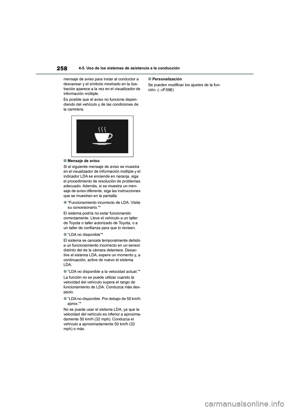 TOYOTA COROLLA HATCHBACK 2023 Manual del propietario (in Spanish) 2584-5. Uso de los sistemas de asistencia a la conducción
mensaje de aviso para instar al conductor a descansar y el símbolo mostrado en la ilus-
tración aparece a la vez en el visualizador de
TOYOTA COROLLA HATCHBACK 2023 Manual del propietario (in Spanish) 2584-5. Uso de los sistemas de asistencia a la conducción
mensaje de aviso para instar al conductor a descansar y el símbolo mostrado en la ilus-
tración aparece a la vez en el visualizador de