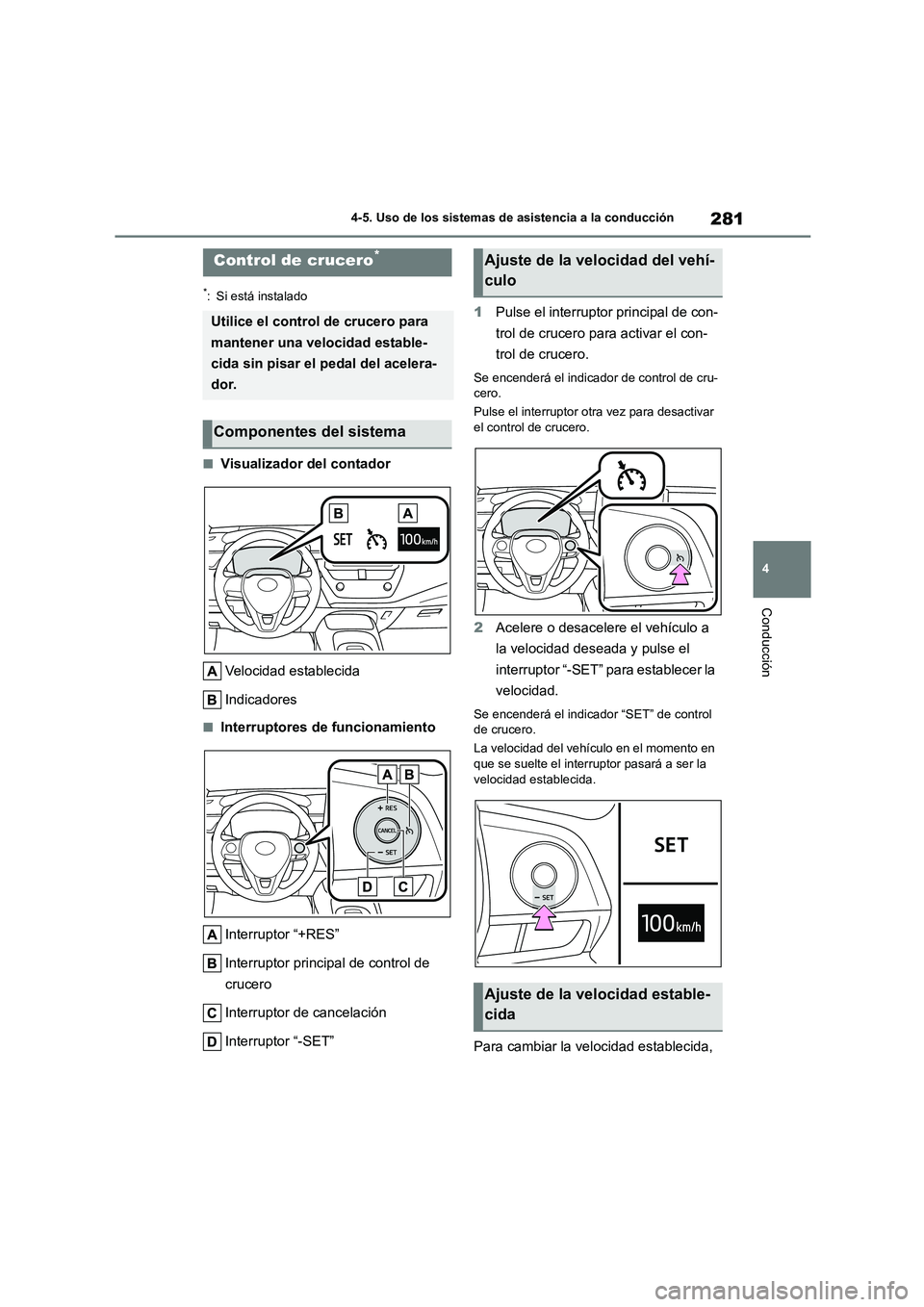 TOYOTA COROLLA HATCHBACK 2023 Manual del propietario (in Spanish) 281
4
4-5. Uso de los sistemas de asistencia a la conducción
Conducción
*: Si está instalado
■Visualizador del contador
Velocidad establecida
Indicadores
■Interruptores de funcionamiento
In TOYOTA COROLLA HATCHBACK 2023 Manual del propietario (in Spanish) 281
4
4-5. Uso de los sistemas de asistencia a la conducción
Conducción
*: Si está instalado
■Visualizador del contador
Velocidad establecida
Indicadores
■Interruptores de funcionamiento
In