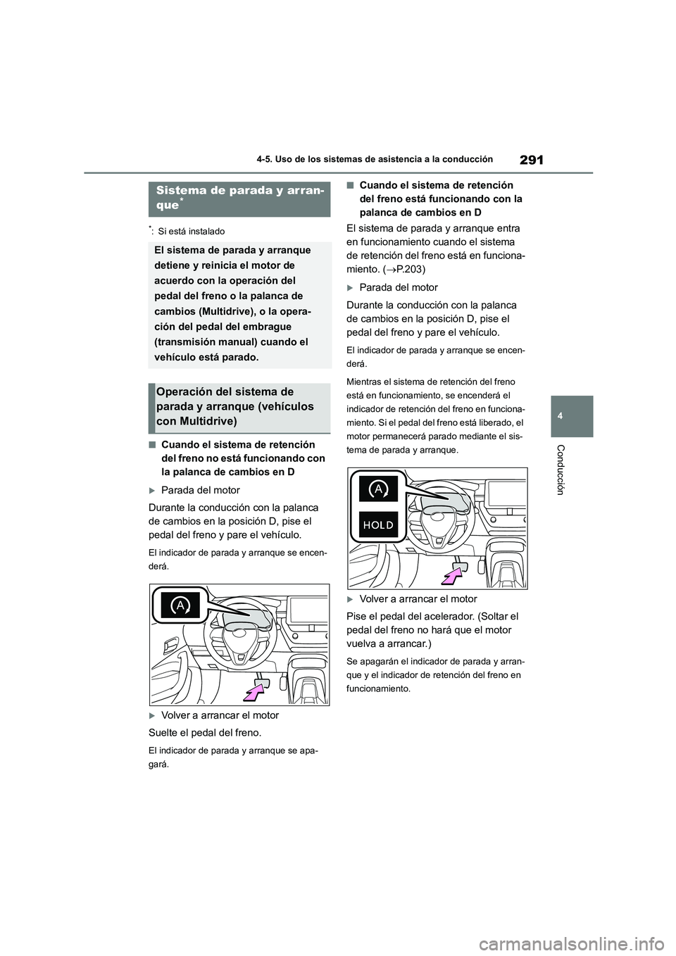 TOYOTA COROLLA HATCHBACK 2023 Manual del propietario (in Spanish) 291
4
4-5. Uso de los sistemas de asistencia a la conducción
Conducción
*: Si está instalado
■Cuando el sistema de retención
del freno no está funcionando con
la palanca de cambios en D
TOYOTA COROLLA HATCHBACK 2023 Manual del propietario (in Spanish) 291
4
4-5. Uso de los sistemas de asistencia a la conducción
Conducción
*: Si está instalado
■Cuando el sistema de retención
del freno no está funcionando con
la palanca de cambios en D
