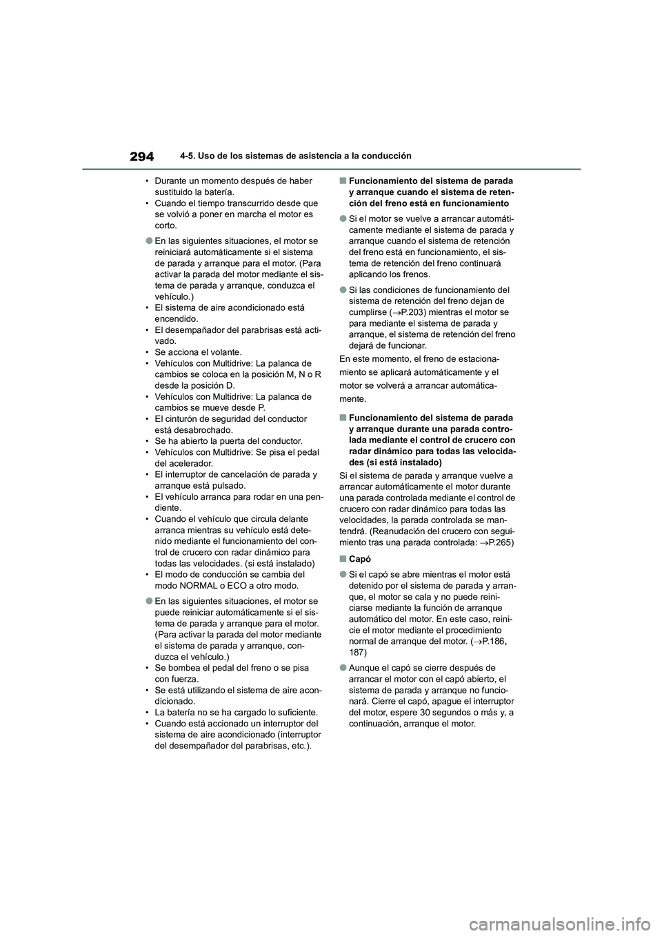 TOYOTA COROLLA HATCHBACK 2023 Manual del propietario (in Spanish) 2944-5. Uso de los sistemas de asistencia a la conducción
• Durante un momento después de haber sustituido la batería.
• Cuando el tiempo transcurrido desde que
se volvió a poner en marcha TOYOTA COROLLA HATCHBACK 2023 Manual del propietario (in Spanish) 2944-5. Uso de los sistemas de asistencia a la conducción
• Durante un momento después de haber sustituido la batería.
• Cuando el tiempo transcurrido desde que
se volvió a poner en marcha