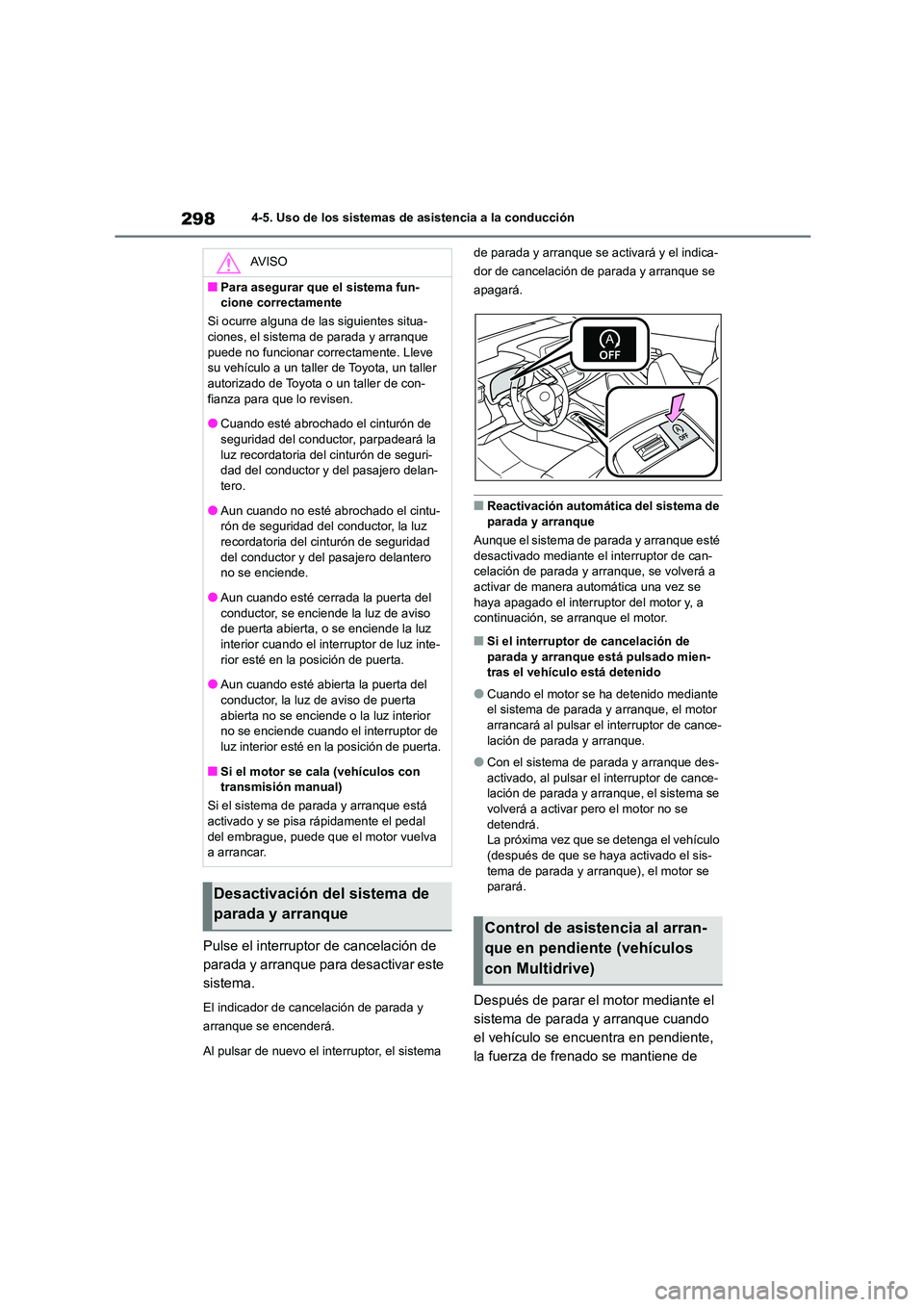TOYOTA COROLLA HATCHBACK 2023 Manual del propietario (in Spanish) 2984-5. Uso de los sistemas de asistencia a la conducción
Pulse el interruptor de cancelación de
parada y arranque para desactivar este
sistema.
El indicador de canc elación de parada y
arranq TOYOTA COROLLA HATCHBACK 2023 Manual del propietario (in Spanish) 2984-5. Uso de los sistemas de asistencia a la conducción
Pulse el interruptor de cancelación de
parada y arranque para desactivar este
sistema.
El indicador de canc elación de parada y
arranq