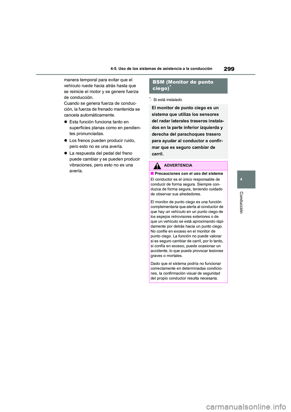 TOYOTA COROLLA HATCHBACK 2023 Manual del propietario (in Spanish) 299
4
4-5. Uso de los sistemas de asistencia a la conducción
Conducción
manera temporal para evitar que el
vehículo ruede hacia atrás hasta que
se reinicie el motor y se genere fuerza
de cond TOYOTA COROLLA HATCHBACK 2023 Manual del propietario (in Spanish) 299
4
4-5. Uso de los sistemas de asistencia a la conducción
Conducción
manera temporal para evitar que el
vehículo ruede hacia atrás hasta que
se reinicie el motor y se genere fuerza
de cond