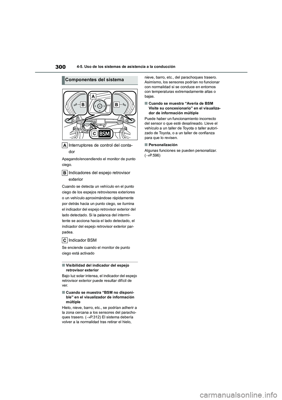 TOYOTA COROLLA HATCHBACK 2023 Manual del propietario (in Spanish) 3004-5. Uso de los sistemas de asistencia a la conducción
Interruptores de control del conta-
dor
Apagando/encendiendo el monitor de punto
ciego.
Indicadores del espejo retrovisor
exterior
Cuand TOYOTA COROLLA HATCHBACK 2023 Manual del propietario (in Spanish) 3004-5. Uso de los sistemas de asistencia a la conducción
Interruptores de control del conta-
dor
Apagando/encendiendo el monitor de punto
ciego.
Indicadores del espejo retrovisor
exterior
Cuand