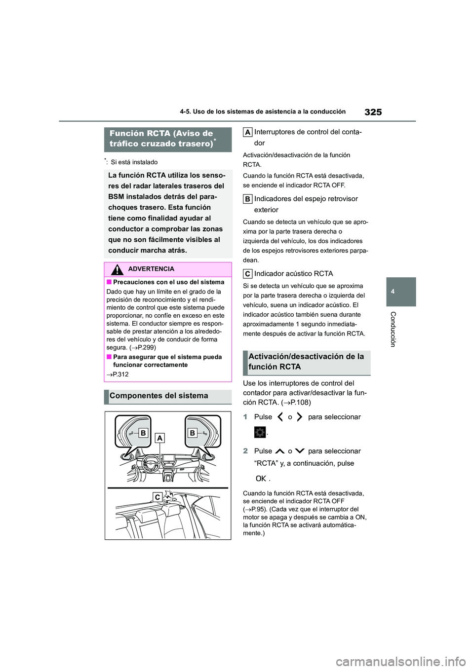 TOYOTA COROLLA HATCHBACK 2023 Manual del propietario (in Spanish) 325
4
4-5. Uso de los sistemas de asistencia a la conducción
Conducción
*: Si está instalado
Interruptores de control del conta-
dor
Activación/desactivación de la función
RCTA.
Cuando la f TOYOTA COROLLA HATCHBACK 2023 Manual del propietario (in Spanish) 325
4
4-5. Uso de los sistemas de asistencia a la conducción
Conducción
*: Si está instalado
Interruptores de control del conta-
dor
Activación/desactivación de la función
RCTA.
Cuando la f