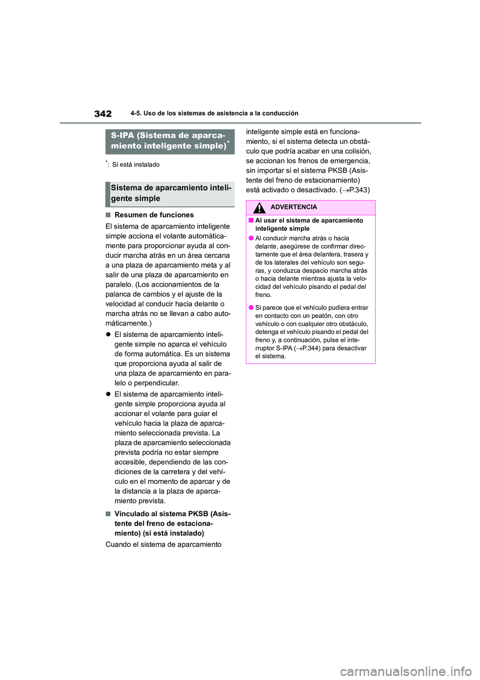 TOYOTA COROLLA HATCHBACK 2023 Manual del propietario (in Spanish) 3424-5. Uso de los sistemas de asistencia a la conducción
*: Si está instalado
■Resumen de funciones
El sistema de aparcamiento inteligente
simple acciona el volante automática-
mente para pro TOYOTA COROLLA HATCHBACK 2023 Manual del propietario (in Spanish) 3424-5. Uso de los sistemas de asistencia a la conducción
*: Si está instalado
■Resumen de funciones
El sistema de aparcamiento inteligente
simple acciona el volante automática-
mente para pro