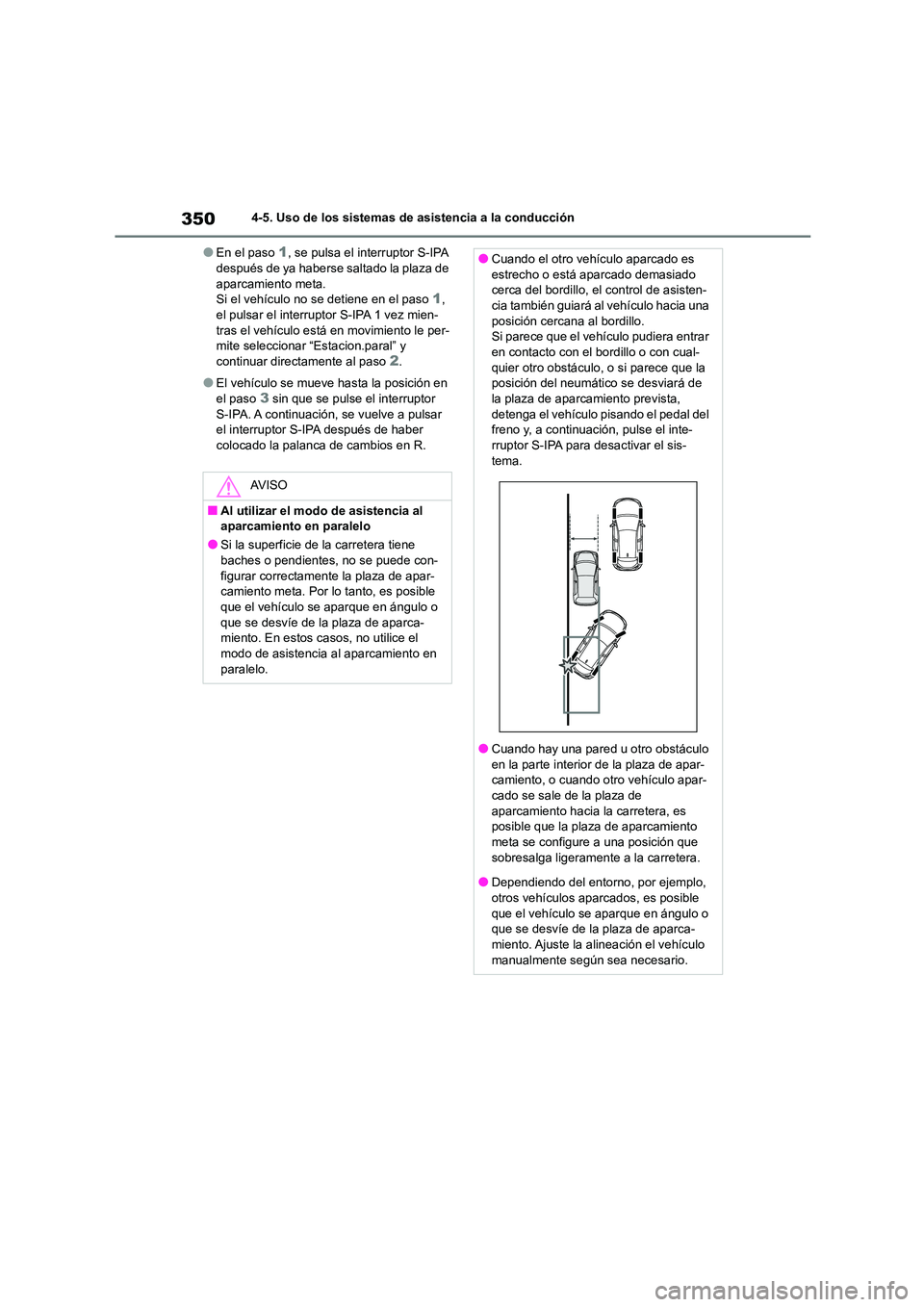 TOYOTA COROLLA HATCHBACK 2023 Manual del propietario (in Spanish) 3504-5. Uso de los sistemas de asistencia a la conducción
●En el paso 1, se pulsa el interruptor S-IPA después de ya haberse saltado la plaza de
aparcamiento meta.
Si el vehículo no se detiene TOYOTA COROLLA HATCHBACK 2023 Manual del propietario (in Spanish) 3504-5. Uso de los sistemas de asistencia a la conducción
●En el paso 1, se pulsa el interruptor S-IPA después de ya haberse saltado la plaza de
aparcamiento meta.
Si el vehículo no se detiene