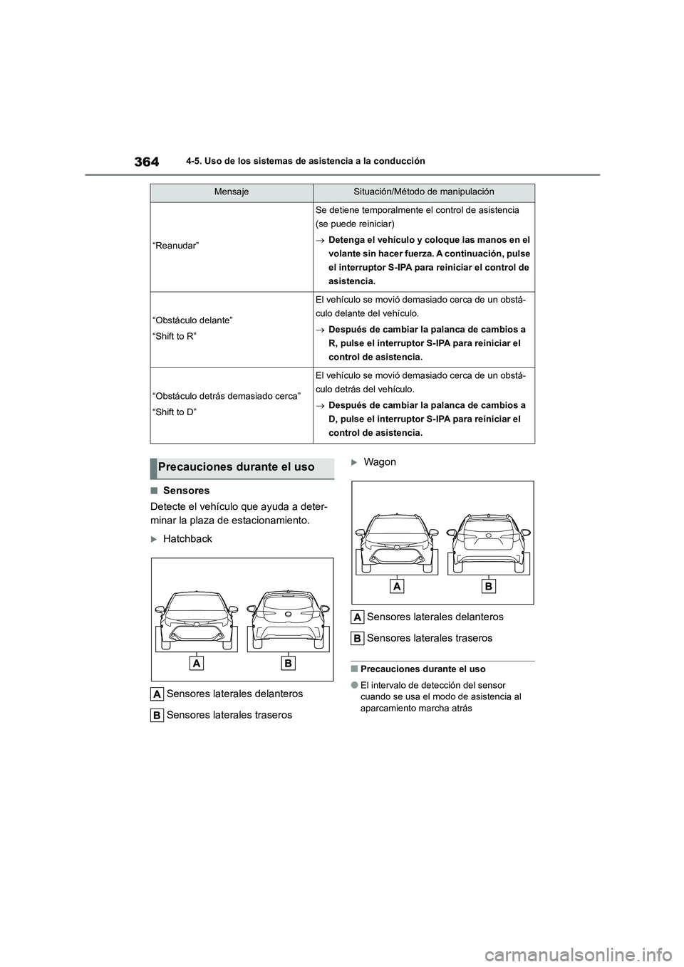 TOYOTA COROLLA HATCHBACK 2023 Manual del propietario (in Spanish) 3644-5. Uso de los sistemas de asistencia a la conducción
■Sensores
Detecte el vehículo que ayuda a deter-
minar la plaza de estacionamiento.
Hatchback
Sensores laterales delanteros
Sensore TOYOTA COROLLA HATCHBACK 2023 Manual del propietario (in Spanish) 3644-5. Uso de los sistemas de asistencia a la conducción
■Sensores
Detecte el vehículo que ayuda a deter-
minar la plaza de estacionamiento.
Hatchback
Sensores laterales delanteros
Sensore