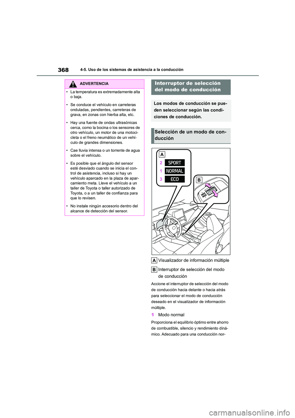 TOYOTA COROLLA HATCHBACK 2023 Manual del propietario (in Spanish) 3684-5. Uso de los sistemas de asistencia a la conducción
Visualizador de información múltiple
Interruptor de selección del modo
de conducción
Accione el interruptor de selección del modo
d TOYOTA COROLLA HATCHBACK 2023 Manual del propietario (in Spanish) 3684-5. Uso de los sistemas de asistencia a la conducción
Visualizador de información múltiple
Interruptor de selección del modo
de conducción
Accione el interruptor de selección del modo
d