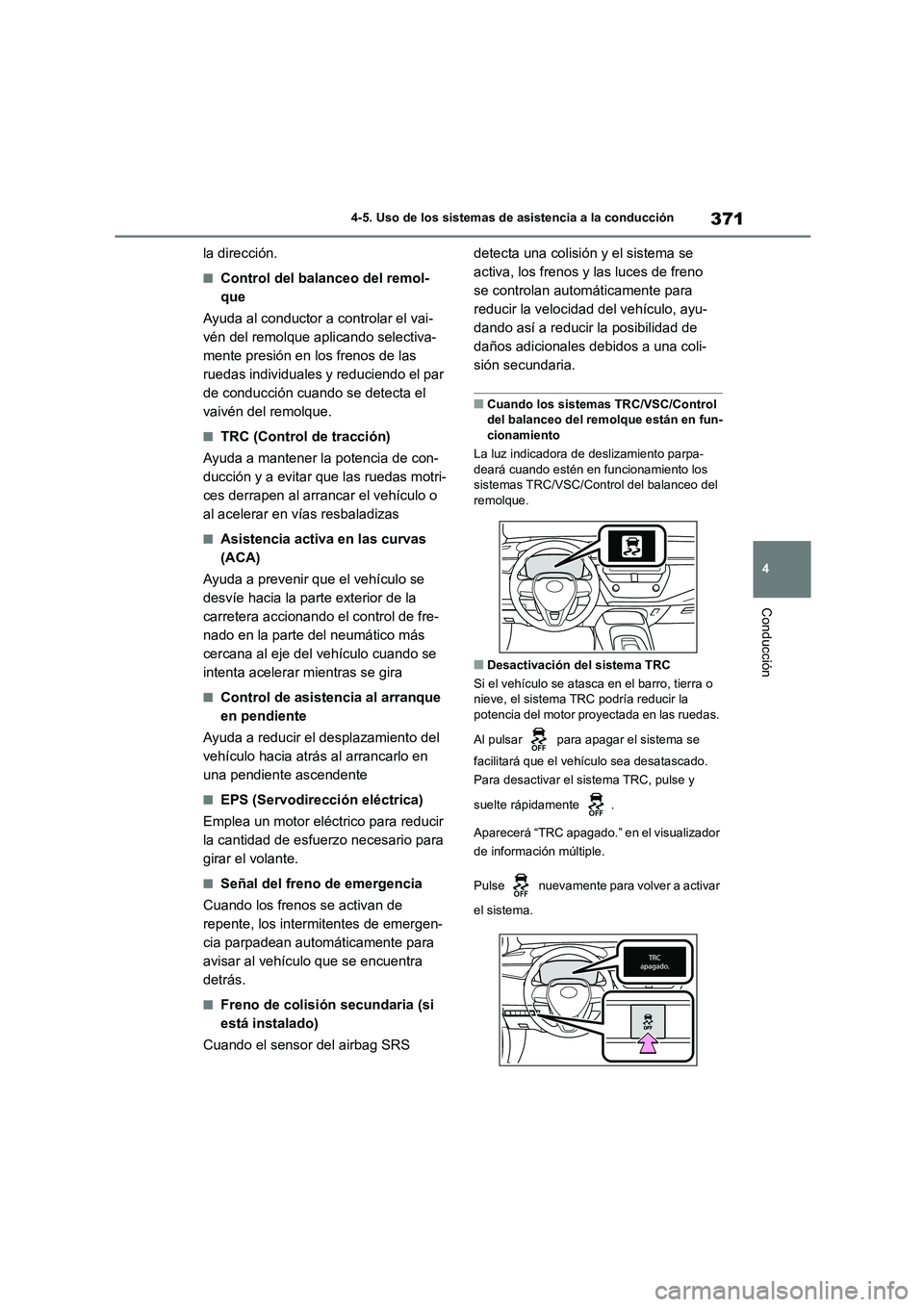 TOYOTA COROLLA HATCHBACK 2023 Manual del propietario (in Spanish) 371
4
4-5. Uso de los sistemas de asistencia a la conducción
Conducción
la dirección.
■Control del balanceo del remol-
que
Ayuda al conductor a controlar el vai-
vén del remolque aplicando s TOYOTA COROLLA HATCHBACK 2023 Manual del propietario (in Spanish) 371
4
4-5. Uso de los sistemas de asistencia a la conducción
Conducción
la dirección.
■Control del balanceo del remol-
que
Ayuda al conductor a controlar el vai-
vén del remolque aplicando s