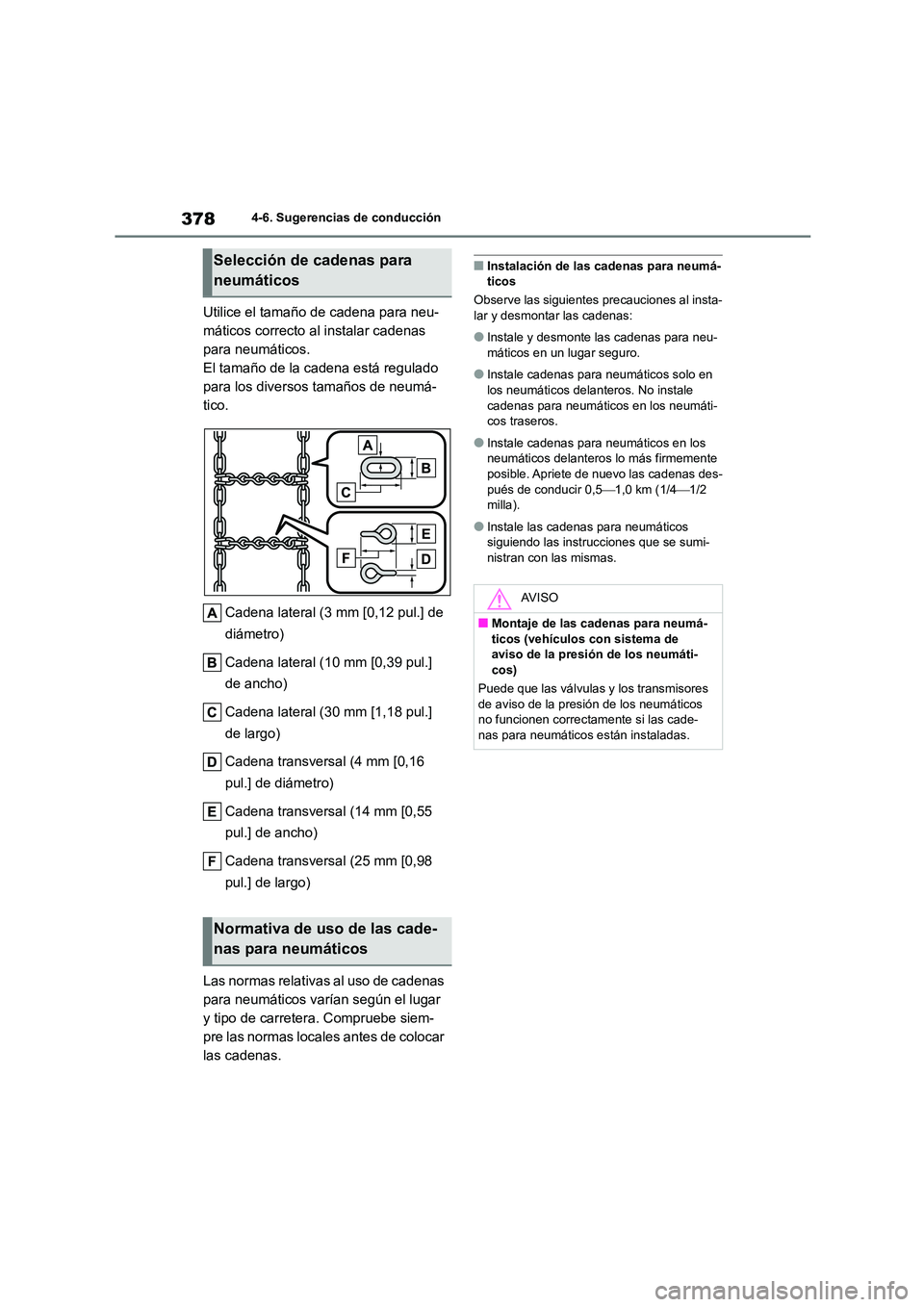 TOYOTA COROLLA HATCHBACK 2023 Manual del propietario (in Spanish) 3784-6. Sugerencias de conducción
Utilice el tamaño de cadena para neu-
máticos correcto al instalar cadenas
para neumáticos.
El tamaño de la cadena está regulado
para los diversos tamaños d TOYOTA COROLLA HATCHBACK 2023 Manual del propietario (in Spanish) 3784-6. Sugerencias de conducción
Utilice el tamaño de cadena para neu-
máticos correcto al instalar cadenas
para neumáticos.
El tamaño de la cadena está regulado
para los diversos tamaños d
