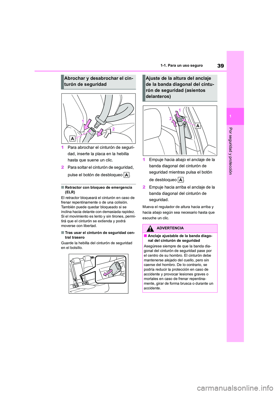 TOYOTA COROLLA HATCHBACK 2023  Manual del propietario (in Spanish) 39
1 
1-1. Para un uso seguro
Por seguridad y protección
1 Para abrochar el cinturón de seguri- 
dad, inserte la placa en la hebilla 
hasta que suene un clic. 
2 Para soltar el cinturón de segurida