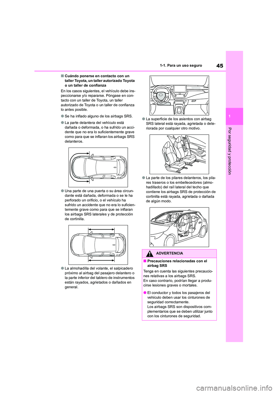 TOYOTA COROLLA HATCHBACK 2023  Manual del propietario (in Spanish) 45
1 
1-1. Para un uso seguro
Por seguridad y protección
■Cuándo ponerse en contacto con un  taller Toyota, un taller autorizado Toyota  
o un taller de confianza 
En los casos siguientes, el veh