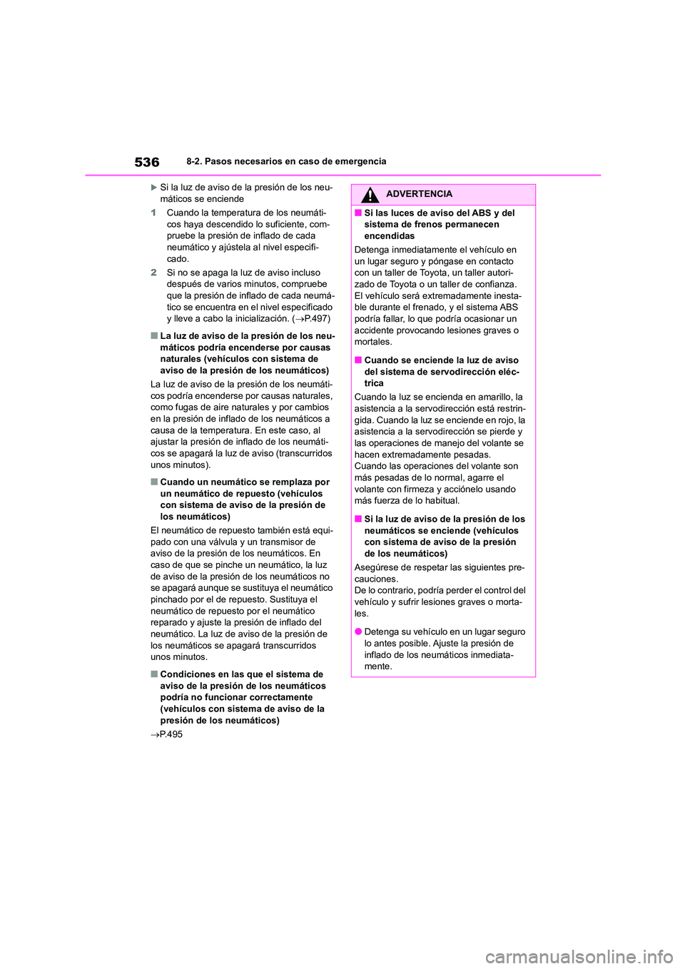TOYOTA COROLLA HATCHBACK 2023 Manual del propietario (in Spanish) 5368-2. Pasos necesarios en caso de emergencia
Si la luz de aviso de la presión de los neu- máticos se enciende
1 Cuando la temperatura de los neumáti-
cos haya descendido lo suficiente, com-
TOYOTA COROLLA HATCHBACK 2023 Manual del propietario (in Spanish) 5368-2. Pasos necesarios en caso de emergencia
Si la luz de aviso de la presión de los neu- máticos se enciende
1 Cuando la temperatura de los neumáti-
cos haya descendido lo suficiente, com-