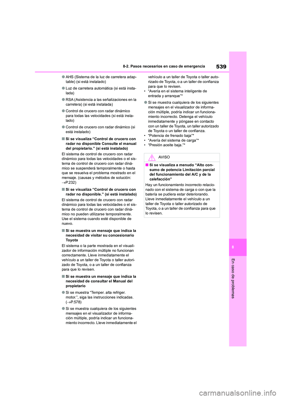 TOYOTA COROLLA HATCHBACK 2023 Manual del propietario (in Spanish) 539
8
8-2. Pasos necesarios en caso de emergencia
En caso de problemas
●AHS (Sistema de la luz de carretera adap- table) (si está instalado)
●Luz de carretera automática (si está insta-lada)
TOYOTA COROLLA HATCHBACK 2023 Manual del propietario (in Spanish) 539
8
8-2. Pasos necesarios en caso de emergencia
En caso de problemas
●AHS (Sistema de la luz de carretera adap- table) (si está instalado)
●Luz de carretera automática (si está insta-lada)
