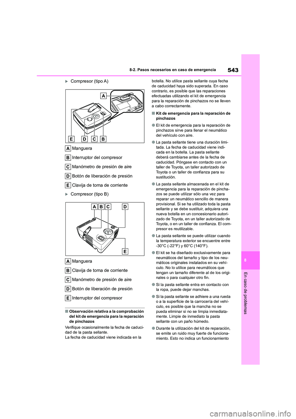 TOYOTA COROLLA HATCHBACK 2023 Manual del propietario (in Spanish) 543
8
8-2. Pasos necesarios en caso de emergencia
En caso de problemas
Compresor (tipo A)
Manguera
Interruptor del compresor
Manómetro de presión de aire
Botón de liberación de presión
Cl TOYOTA COROLLA HATCHBACK 2023 Manual del propietario (in Spanish) 543
8
8-2. Pasos necesarios en caso de emergencia
En caso de problemas
Compresor (tipo A)
Manguera
Interruptor del compresor
Manómetro de presión de aire
Botón de liberación de presión
Cl