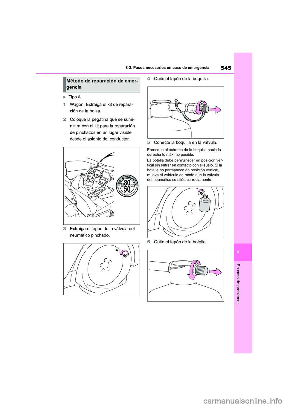 TOYOTA COROLLA HATCHBACK 2023 Manual del propietario (in Spanish) 545
8
8-2. Pasos necesarios en caso de emergencia
En caso de problemas
Tipo A
1 Wagon: Extraiga el kit de repara-
ción de la bolsa.
2 Coloque la pegatina que se sumi-
nistra con el kit para l TOYOTA COROLLA HATCHBACK 2023 Manual del propietario (in Spanish) 545
8
8-2. Pasos necesarios en caso de emergencia
En caso de problemas
Tipo A
1 Wagon: Extraiga el kit de repara-
ción de la bolsa.
2 Coloque la pegatina que se sumi-
nistra con el kit para l