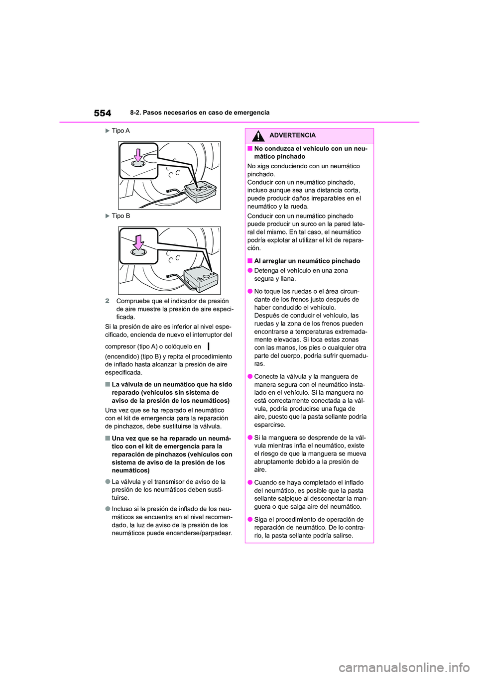TOYOTA COROLLA HATCHBACK 2023 Manual del propietario (in Spanish) 5548-2. Pasos necesarios en caso de emergencia
Tipo A
Tipo B
2 Compruebe que el indicador de presión de aire muestre la presión de aire especi-
ficada.
Si la presión de aire es inferior TOYOTA COROLLA HATCHBACK 2023 Manual del propietario (in Spanish) 5548-2. Pasos necesarios en caso de emergencia
Tipo A
Tipo B
2 Compruebe que el indicador de presión de aire muestre la presión de aire especi-
ficada.
Si la presión de aire es inferior