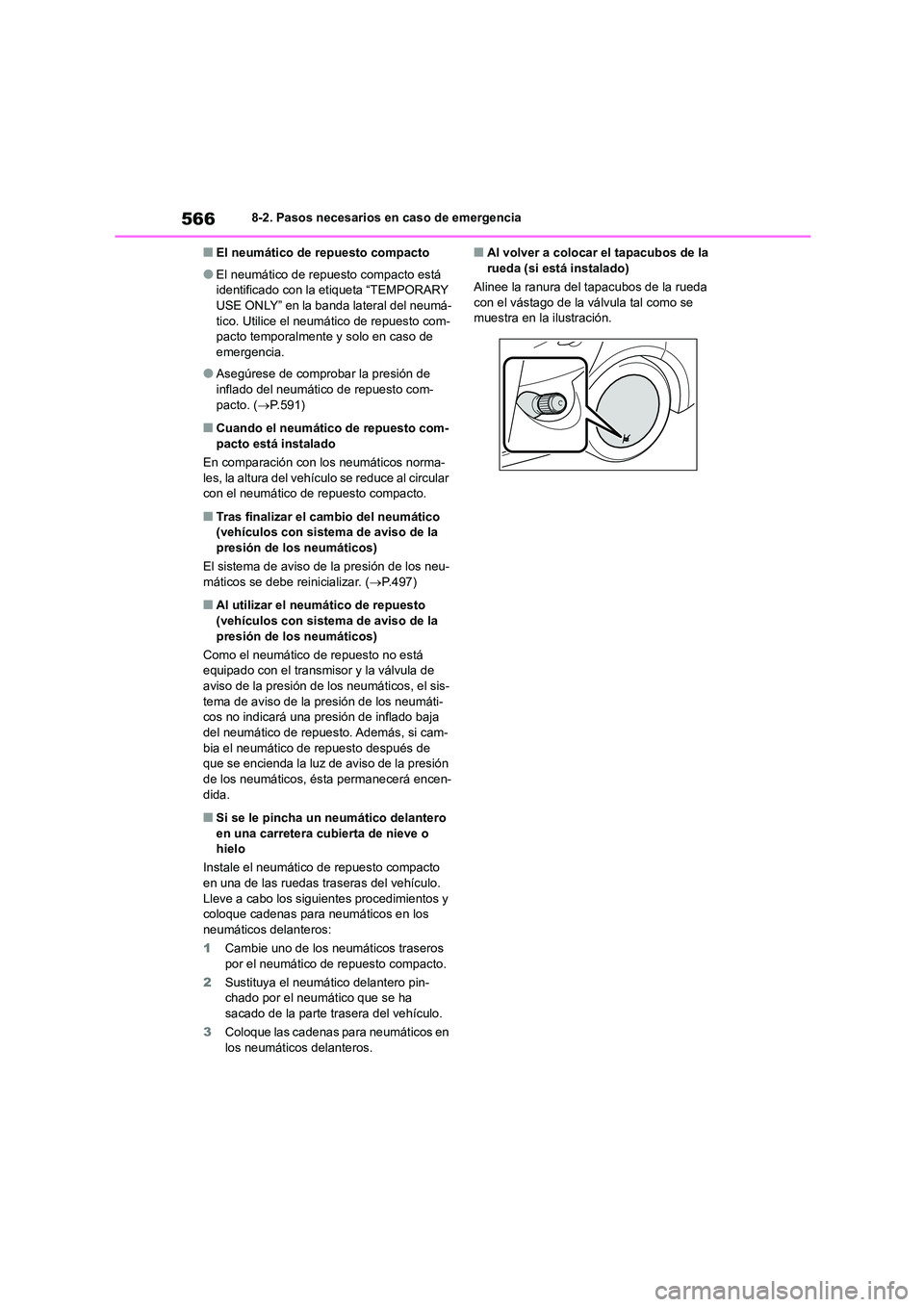TOYOTA COROLLA HATCHBACK 2023 Manual del propietario (in Spanish) 5668-2. Pasos necesarios en caso de emergencia
■El neumático de repuesto compacto
●El neumático de repuesto compacto está
identificado con la etiqueta “TEMPORARY USE ONLY” en la banda la TOYOTA COROLLA HATCHBACK 2023 Manual del propietario (in Spanish) 5668-2. Pasos necesarios en caso de emergencia
■El neumático de repuesto compacto
●El neumático de repuesto compacto está
identificado con la etiqueta “TEMPORARY USE ONLY” en la banda la
