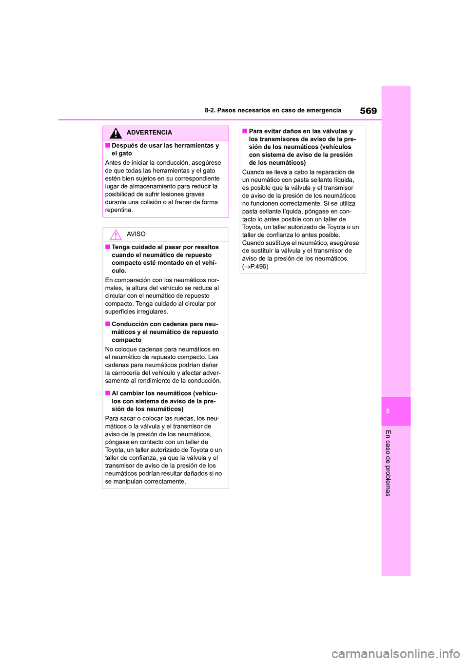 TOYOTA COROLLA HATCHBACK 2023 Manual del propietario (in Spanish) 569
8
8-2. Pasos necesarios en caso de emergencia
En caso de problemas
ADVERTENCIA
■Después de usar las herramientas y
el gato
Antes de iniciar la conducción, asegúrese
de que todas las her TOYOTA COROLLA HATCHBACK 2023 Manual del propietario (in Spanish) 569
8
8-2. Pasos necesarios en caso de emergencia
En caso de problemas
ADVERTENCIA
■Después de usar las herramientas y
el gato
Antes de iniciar la conducción, asegúrese
de que todas las her