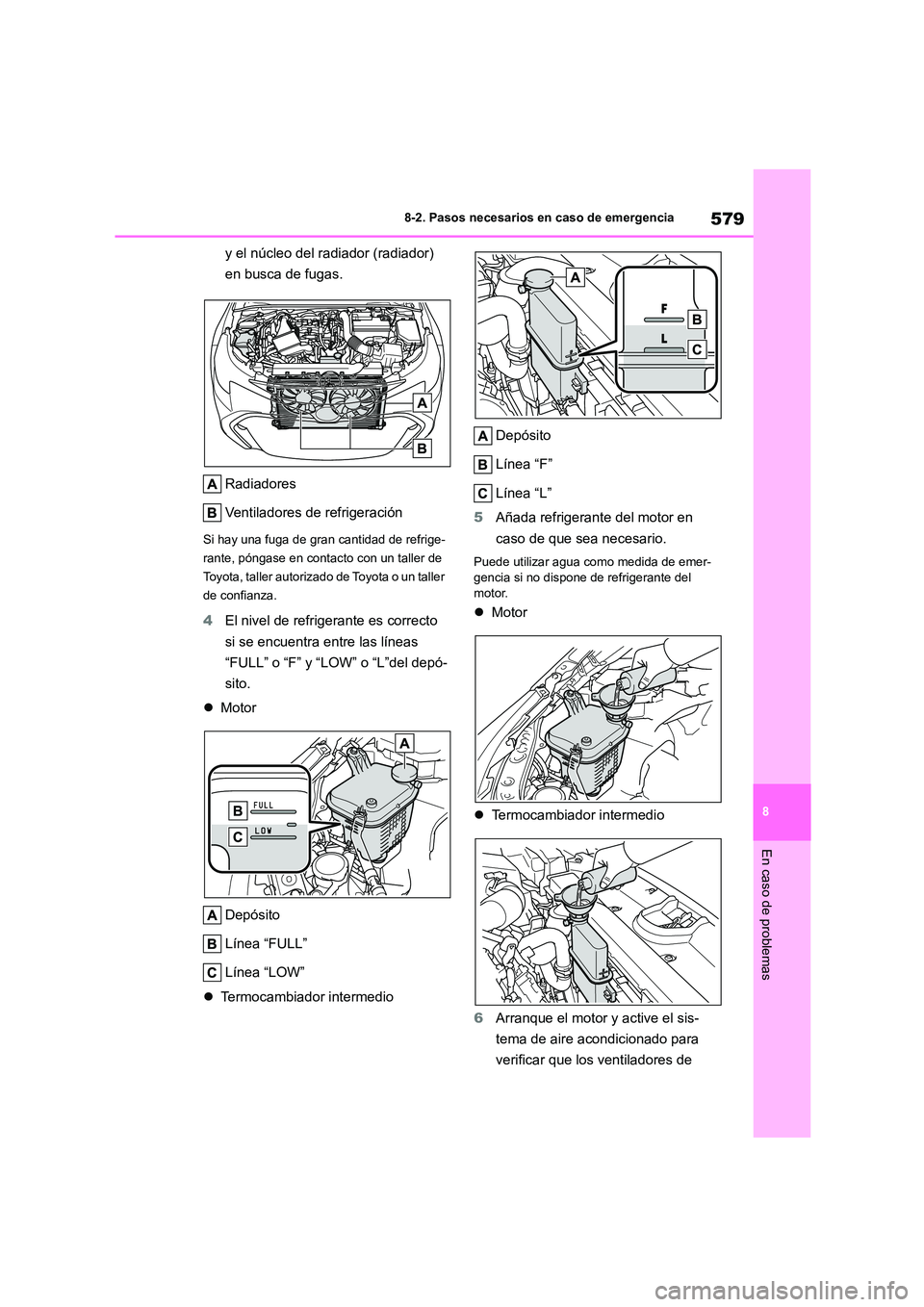 TOYOTA COROLLA HATCHBACK 2023 Manual del propietario (in Spanish) 579
8
8-2. Pasos necesarios en caso de emergencia
En caso de problemas
y el núcleo del radiador (radiador)
en busca de fugas.
Radiadores
Ventiladores de refrigeración
Si hay una fuga de gran ca TOYOTA COROLLA HATCHBACK 2023 Manual del propietario (in Spanish) 579
8
8-2. Pasos necesarios en caso de emergencia
En caso de problemas
y el núcleo del radiador (radiador)
en busca de fugas.
Radiadores
Ventiladores de refrigeración
Si hay una fuga de gran ca
