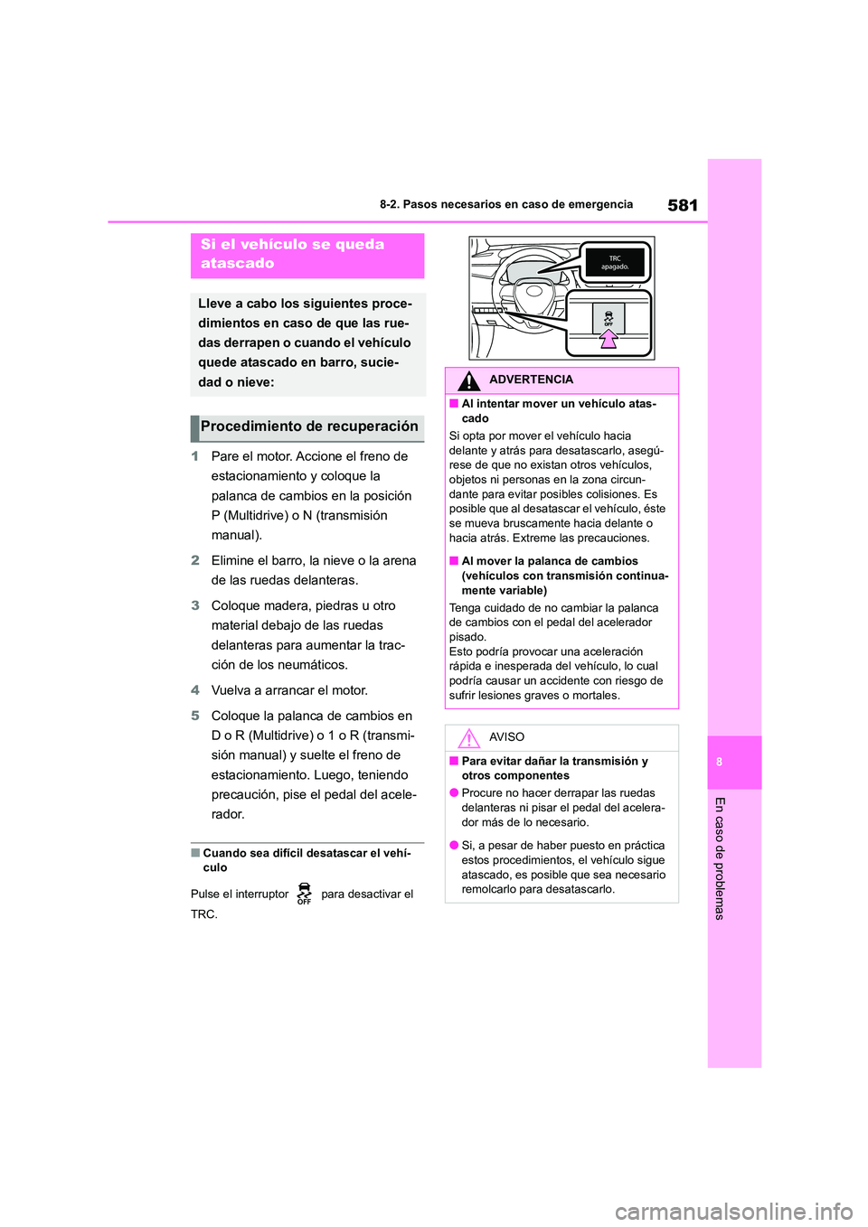 TOYOTA COROLLA HATCHBACK 2023 Manual del propietario (in Spanish) 581
8
8-2. Pasos necesarios en caso de emergencia
En caso de problemas
1 Pare el motor. Accione el freno de
estacionamiento y coloque la
palanca de cambios en la posición
P (Multidrive) o N (tra TOYOTA COROLLA HATCHBACK 2023 Manual del propietario (in Spanish) 581
8
8-2. Pasos necesarios en caso de emergencia
En caso de problemas
1 Pare el motor. Accione el freno de
estacionamiento y coloque la
palanca de cambios en la posición
P (Multidrive) o N (tra