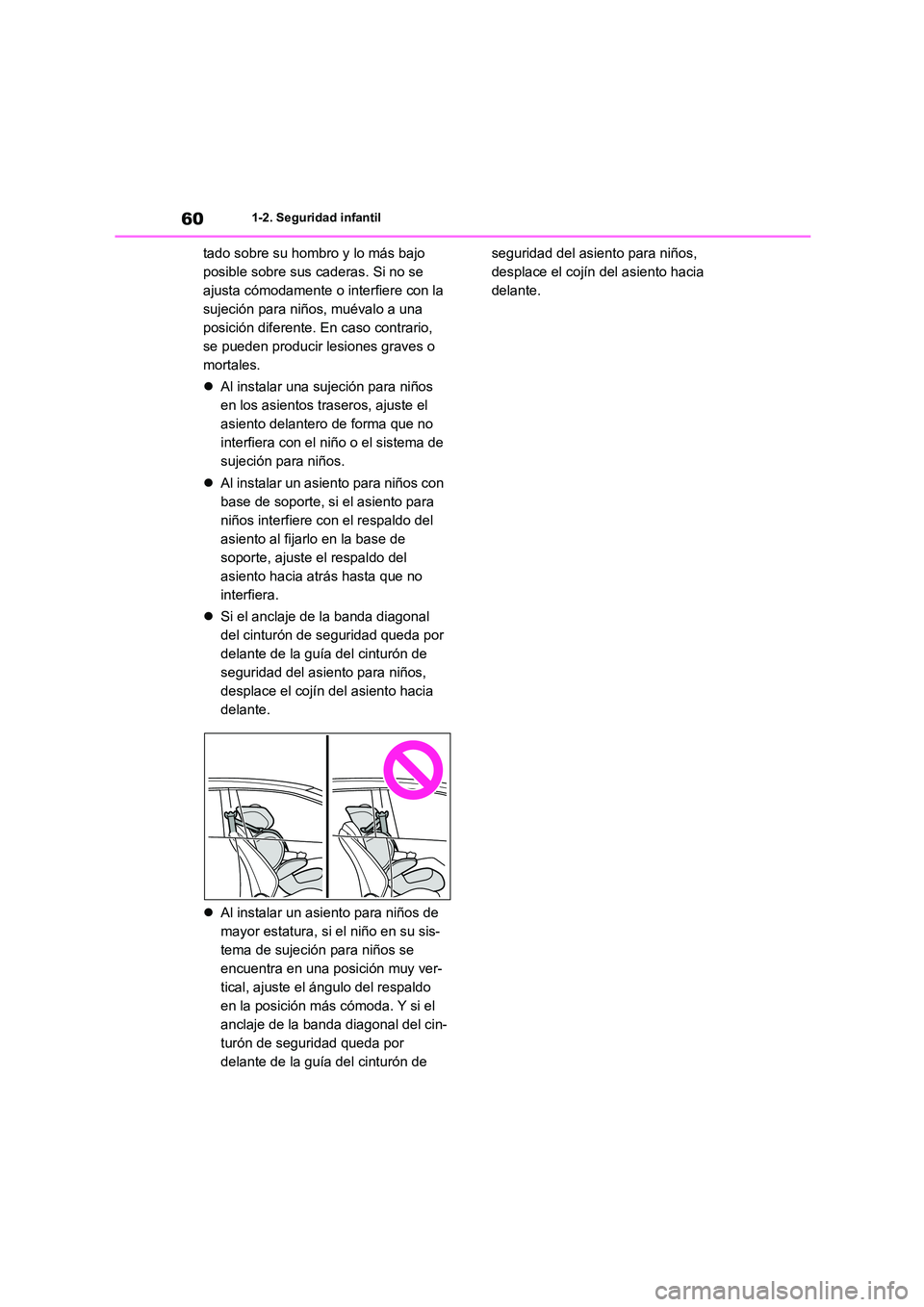 TOYOTA COROLLA HATCHBACK 2023  Manual del propietario (in Spanish) 601-2. Seguridad infantil
tado sobre su hombro y lo más bajo  
posible sobre sus caderas. Si no se 
ajusta cómodamente o interfiere con la 
sujeción para niños, muévalo a una 
posición diferente