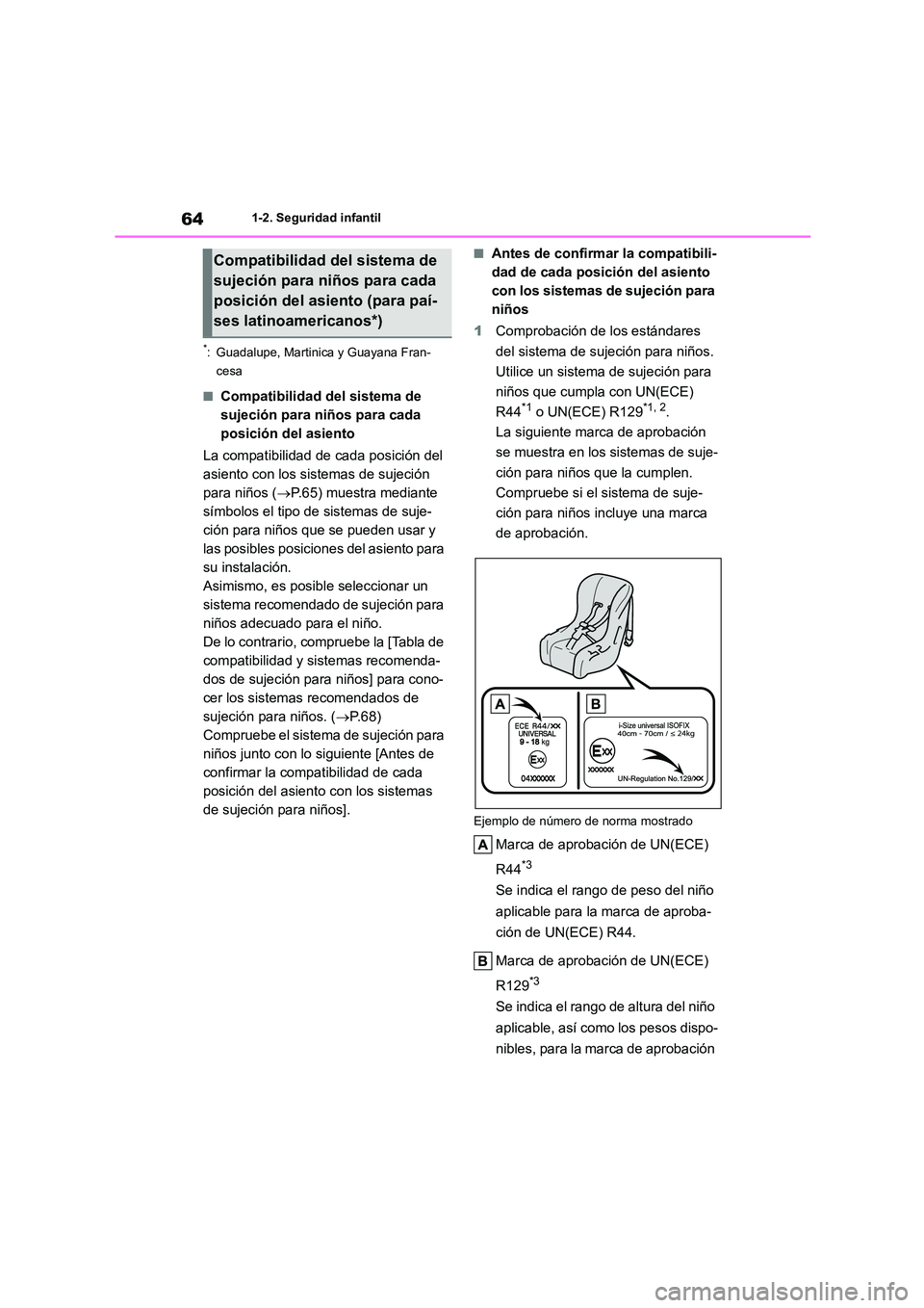 TOYOTA COROLLA HATCHBACK 2023  Manual del propietario (in Spanish) 641-2. Seguridad infantil
*: Guadalupe, Martinica y Guayana Fran- 
cesa
■Compatibilidad del sistema de  
sujeción para niños para cada 
posición del asiento 
La compatibilidad de cada posición d