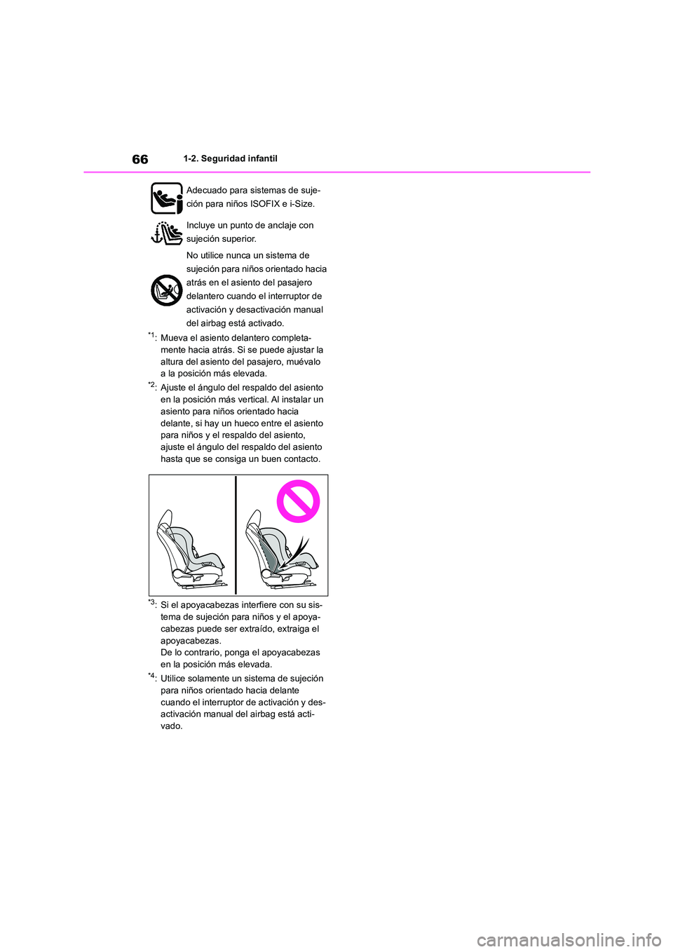 TOYOTA COROLLA HATCHBACK 2023  Manual del propietario (in Spanish) 661-2. Seguridad infantil
*1: Mueva el asiento delantero completa- 
mente hacia atrás. Si se puede ajustar la 
altura del asiento del  pasajero, muévalo  
a la posición más elevada.*2: Ajuste el 