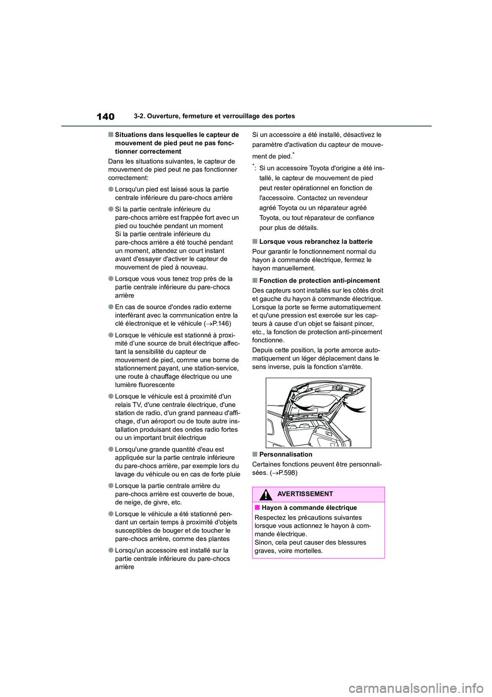 TOYOTA COROLLA HATCHBACK 2023 Manuel du propriétaire (in French) 1403-2. Ouverture, fermeture et verrouillage des portes
■Situations dans lesquelles le capteur de mouvement de pied peut ne pas fonc-
tionner correctement
Dans les situations suivantes, le capteu TOYOTA COROLLA HATCHBACK 2023 Manuel du propriétaire (in French) 1403-2. Ouverture, fermeture et verrouillage des portes
■Situations dans lesquelles le capteur de mouvement de pied peut ne pas fonc-
tionner correctement
Dans les situations suivantes, le capteu