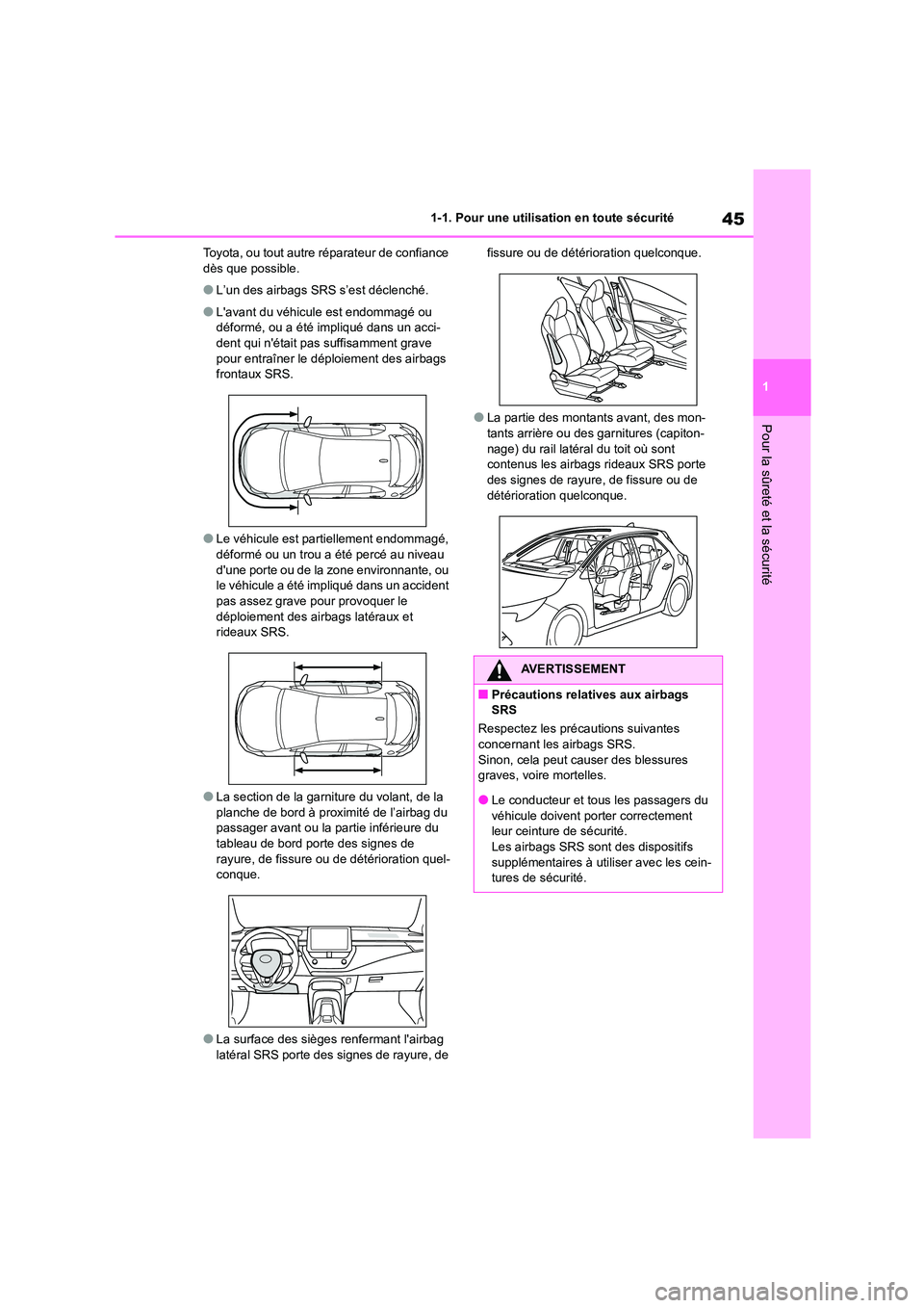 TOYOTA COROLLA HATCHBACK 2023  Manuel du propriétaire (in French) 45
1 
1-1. Pour une utilisation en toute sécurité
Pour la sûreté et la sécurité
Toyota, ou tout autre réparateur de confiance  dès que possible.
●L’un des airbags SRS s’est déclenché.
