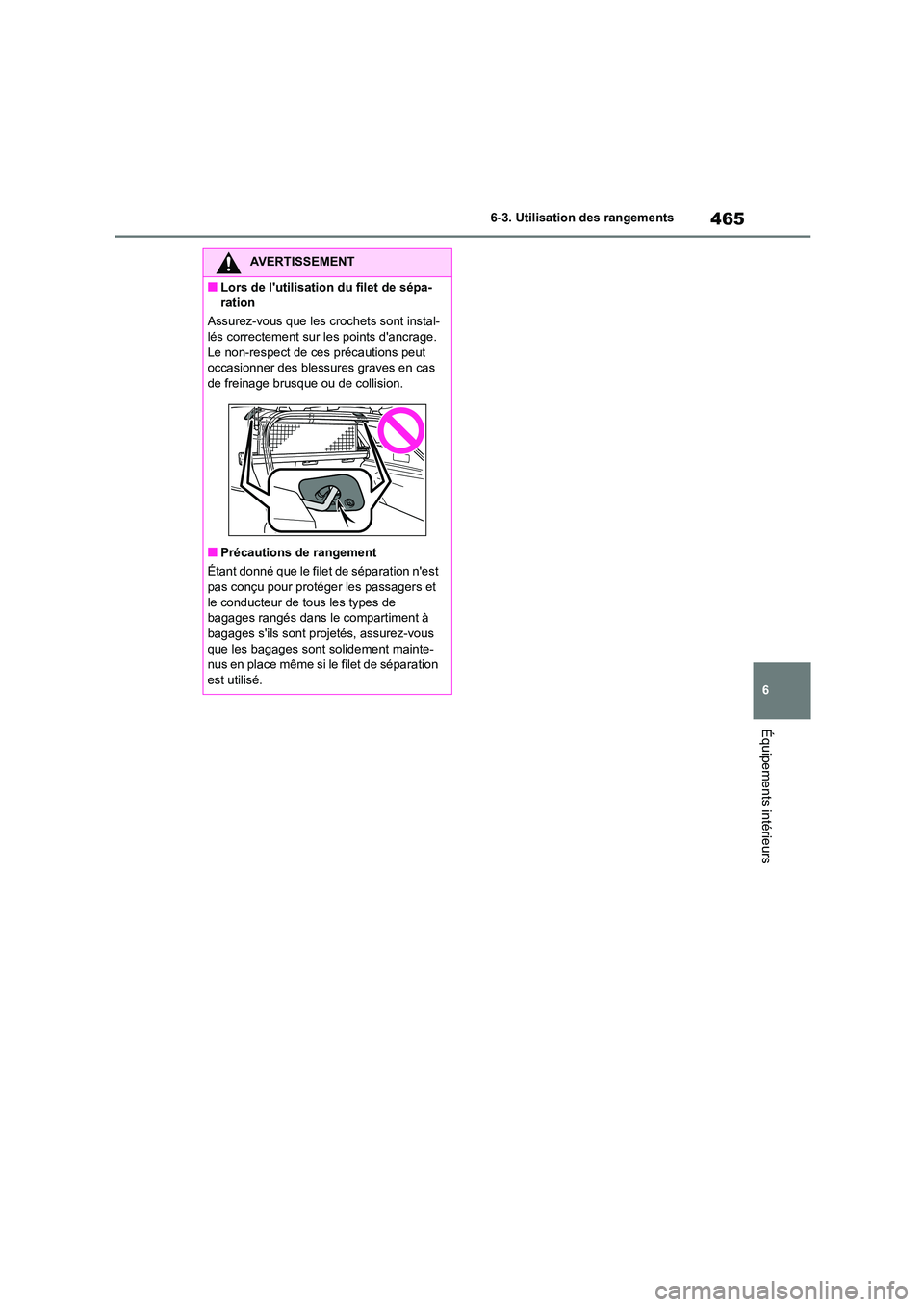 TOYOTA COROLLA HATCHBACK 2023 Manuel du propriétaire (in French) 465
6
6-3. Utilisation des rangements
Équipements intérieurs
AVERTISSEMENT
■Lors de lutilisation du filet de sépa-
ration
Assurez-vous que les crochets sont instal-
lés correctement sur les TOYOTA COROLLA HATCHBACK 2023 Manuel du propriétaire (in French) 465
6
6-3. Utilisation des rangements
Équipements intérieurs
AVERTISSEMENT
■Lors de lutilisation du filet de sépa-
ration
Assurez-vous que les crochets sont instal-
lés correctement sur les