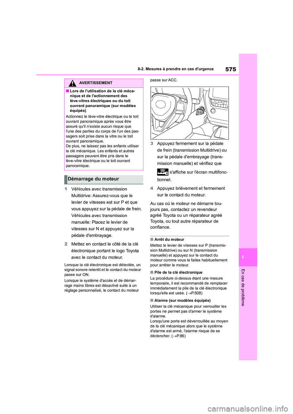 TOYOTA COROLLA HATCHBACK 2023 Manuel du propriétaire (in French) 575
8
8-2. Mesures à prendre en cas durgence
En cas de problème
1 Véhicules avec transmission
Multidrive: Assurez-vous que le
levier de vitesses est sur P et que
vous appuyez sur la pédale d TOYOTA COROLLA HATCHBACK 2023 Manuel du propriétaire (in French) 575
8
8-2. Mesures à prendre en cas durgence
En cas de problème
1 Véhicules avec transmission
Multidrive: Assurez-vous que le
levier de vitesses est sur P et que
vous appuyez sur la pédale d