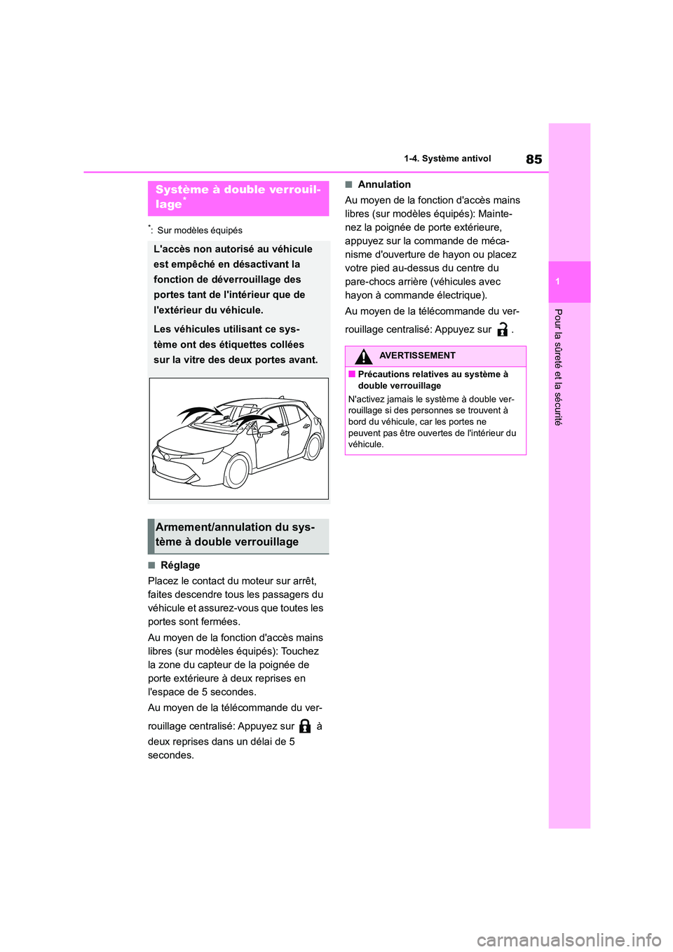 TOYOTA COROLLA HATCHBACK 2023 Manuel du propriétaire (in French) 85
1
1-4. Système antivol
Pour la sûreté et la sécurité
*: Sur modèles équipés
■Réglage
Placez le contact du moteur sur arrêt,
faites descendre tous les passagers du
véhicule et assu TOYOTA COROLLA HATCHBACK 2023 Manuel du propriétaire (in French) 85
1
1-4. Système antivol
Pour la sûreté et la sécurité
*: Sur modèles équipés
■Réglage
Placez le contact du moteur sur arrêt,
faites descendre tous les passagers du
véhicule et assu