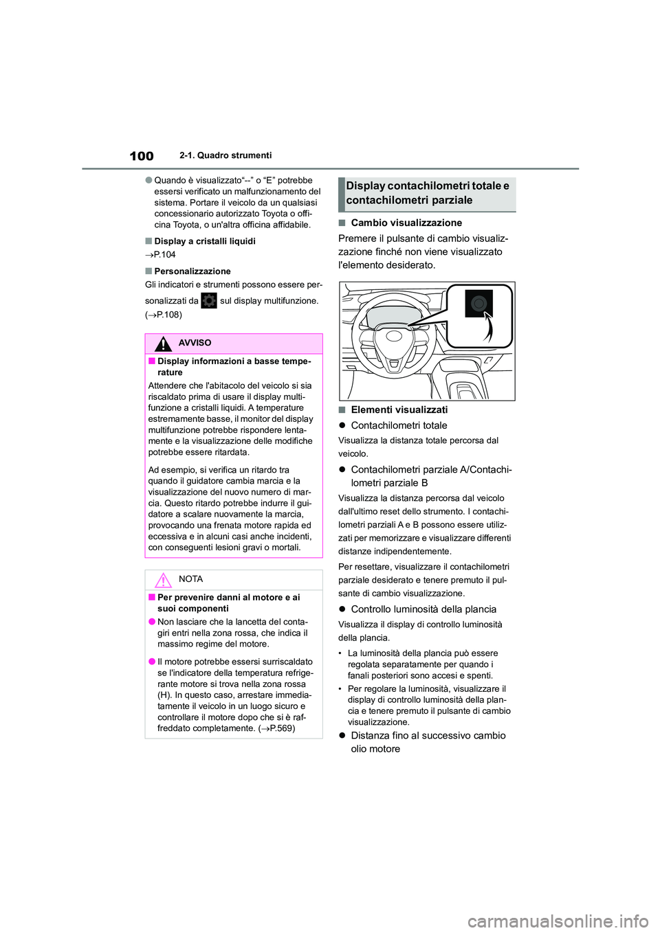 TOYOTA COROLLA HATCHBACK 2023  Manuale duso (in Italian) 1002-1. Quadro strumenti
●Quando è visualizzato“--” o “E” potrebbe  essersi verificato un malfunzionamento del  
sistema. Portare il veicolo da un qualsiasi 
concessionario autorizzato Toyo