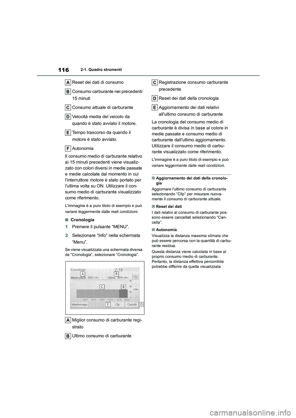 TOYOTA COROLLA HATCHBACK 2023  Manuale duso (in Italian) 1162-1. Quadro strumenti
Reset dei dati di consumo 
Consumo carburante nei precedenti  
15 minuti 
Consumo attuale di carburante 
Velocità media del veicolo da  
quando è stato avviato il motore. 
T