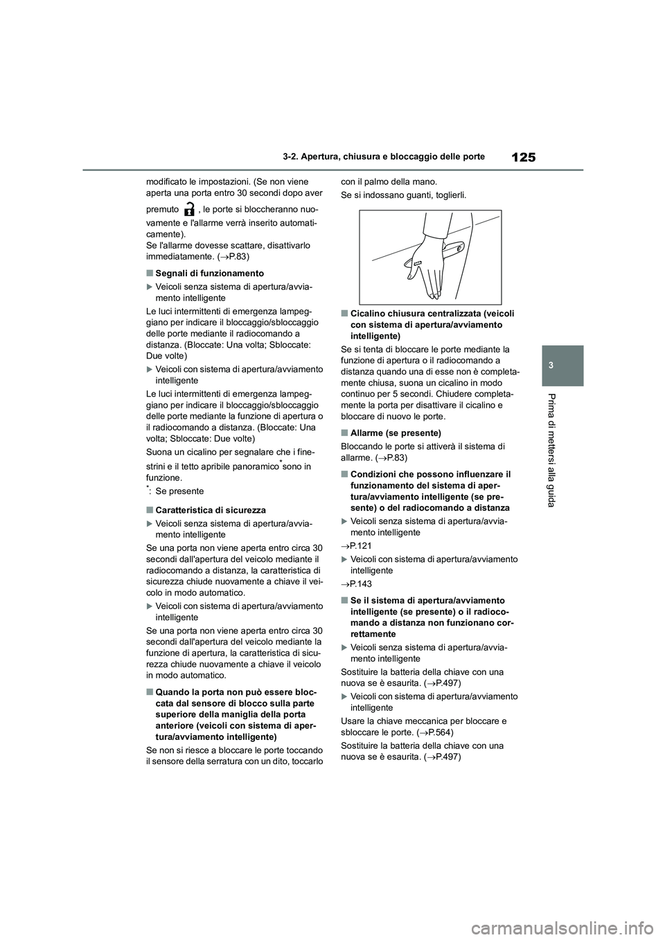 TOYOTA COROLLA HATCHBACK 2023 Manuale duso (in Italian) 125
3
3-2. Apertura, chiusura e bloccaggio delle porte
Prima di mettersi alla guida
modificato le impostazioni. (Se non viene aperta una porta entro 30 secondi dopo aver
premuto , le porte si blo TOYOTA COROLLA HATCHBACK 2023 Manuale duso (in Italian) 125
3
3-2. Apertura, chiusura e bloccaggio delle porte
Prima di mettersi alla guida
modificato le impostazioni. (Se non viene aperta una porta entro 30 secondi dopo aver
premuto , le porte si blo