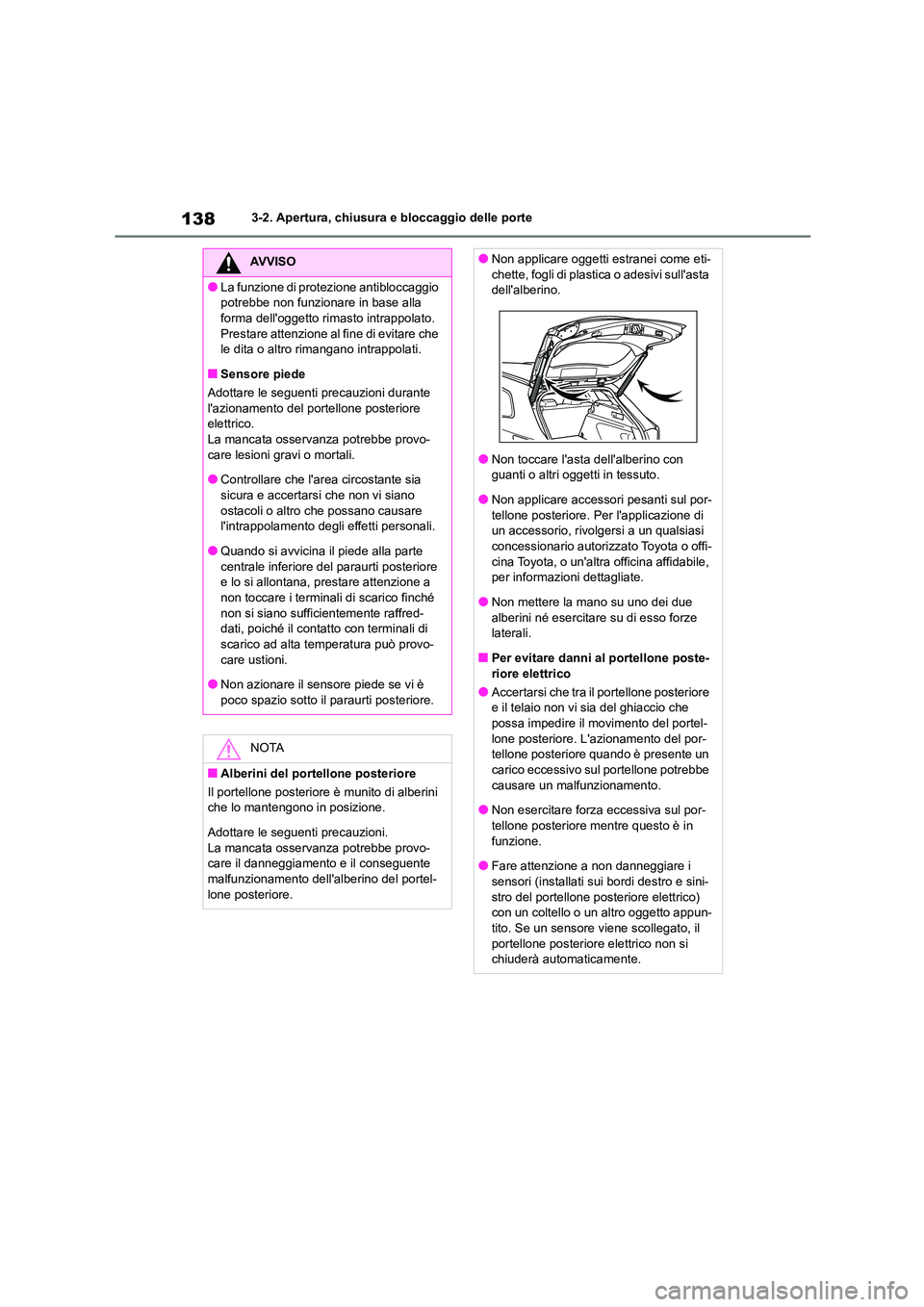 TOYOTA COROLLA HATCHBACK 2023 Manuale duso (in Italian) 1383-2. Apertura, chiusura e bloccaggio delle porte
AVVISO
●La funzione di protezione antibloccaggio
potrebbe non funzionare in base alla
forma delloggetto rimasto intrappolato. Prestare attenz TOYOTA COROLLA HATCHBACK 2023 Manuale duso (in Italian) 1383-2. Apertura, chiusura e bloccaggio delle porte
AVVISO
●La funzione di protezione antibloccaggio
potrebbe non funzionare in base alla
forma delloggetto rimasto intrappolato. Prestare attenz