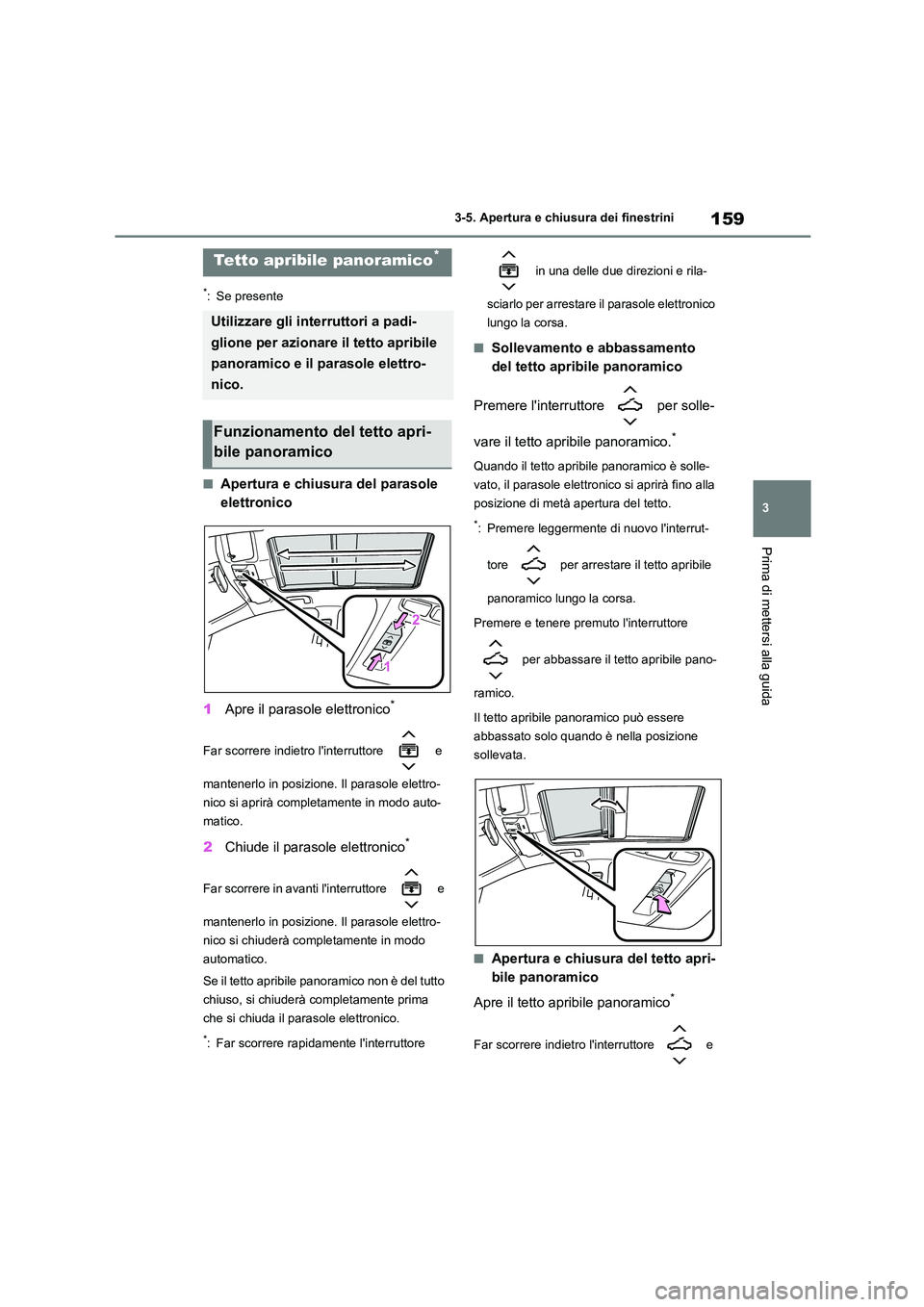 TOYOTA COROLLA HATCHBACK 2023 Manuale duso (in Italian) 159
3
3-5. Apertura e chiusura dei finestrini
Prima di mettersi alla guida
*: Se presente
■Apertura e chiusura del parasole
elettronico
1 Apre il parasole elettronico*
Far scorrere indietro lin TOYOTA COROLLA HATCHBACK 2023 Manuale duso (in Italian) 159
3
3-5. Apertura e chiusura dei finestrini
Prima di mettersi alla guida
*: Se presente
■Apertura e chiusura del parasole
elettronico
1 Apre il parasole elettronico*
Far scorrere indietro lin